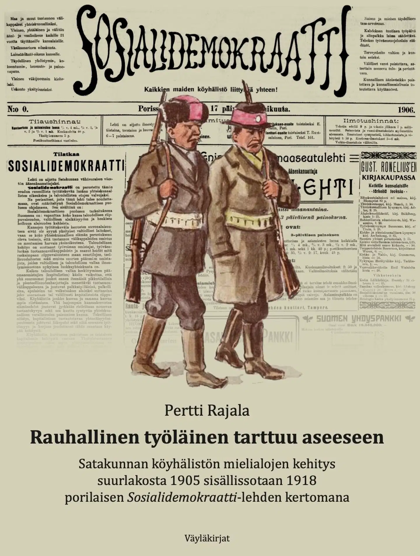 Rajala, Rauhallinen työläinen tarttuu aseeseen - Satakunnan köyhälistön mielialojen kehitys suurlakosta 1905 sisällissotaan 1918 porilaisen Sosialidemokraatti-lehden kertomana