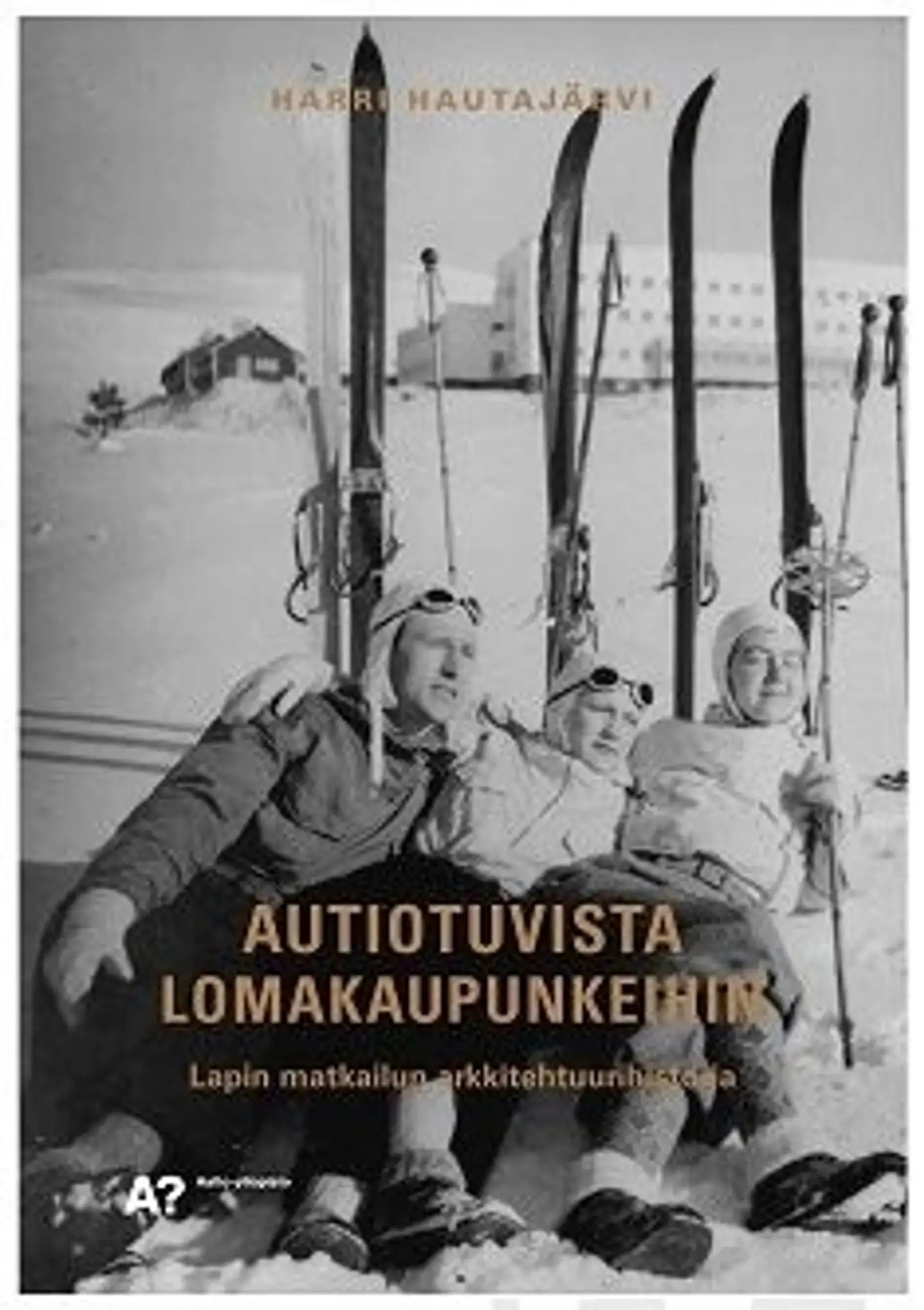 Hautajärvi, Autiotuvista lomakaupunkeihin - Lapin matkailun arkkitehtuurihistoria