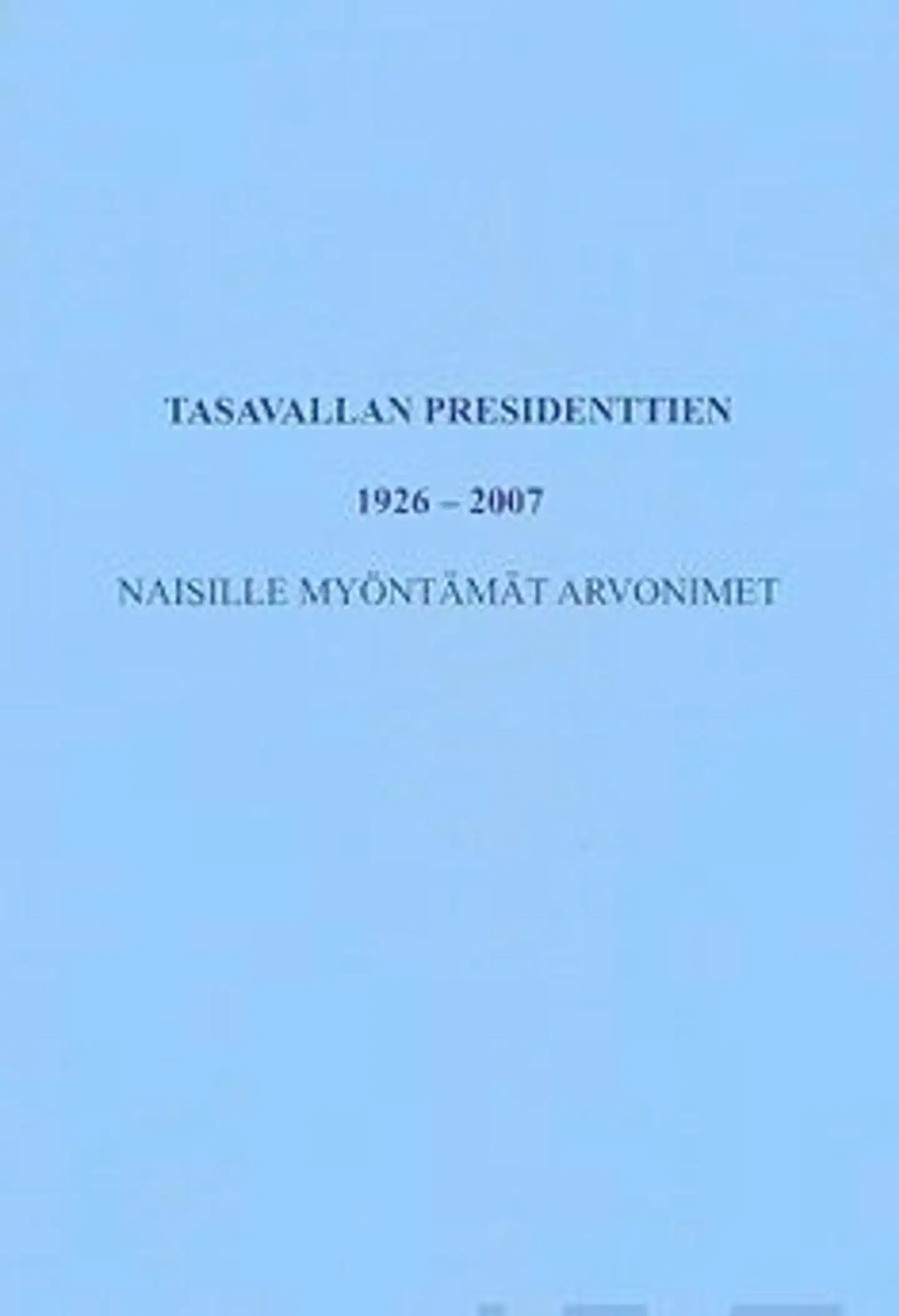 Tasavallan presidenttien 1926-2007 naisille myöntämät arvonimet