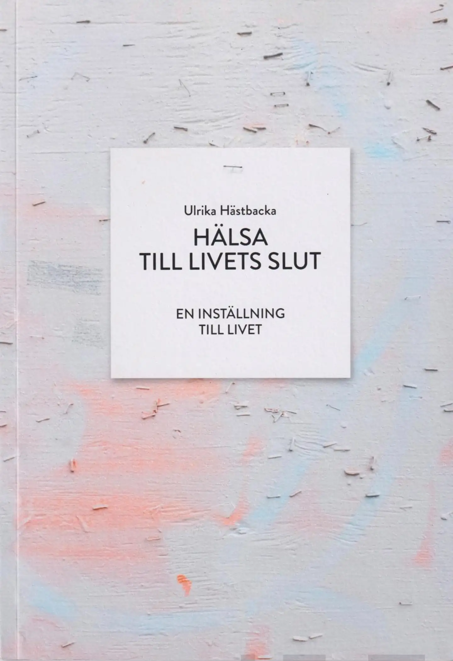 Hästbacka, Hälsa till livets slut - En inställning till livet