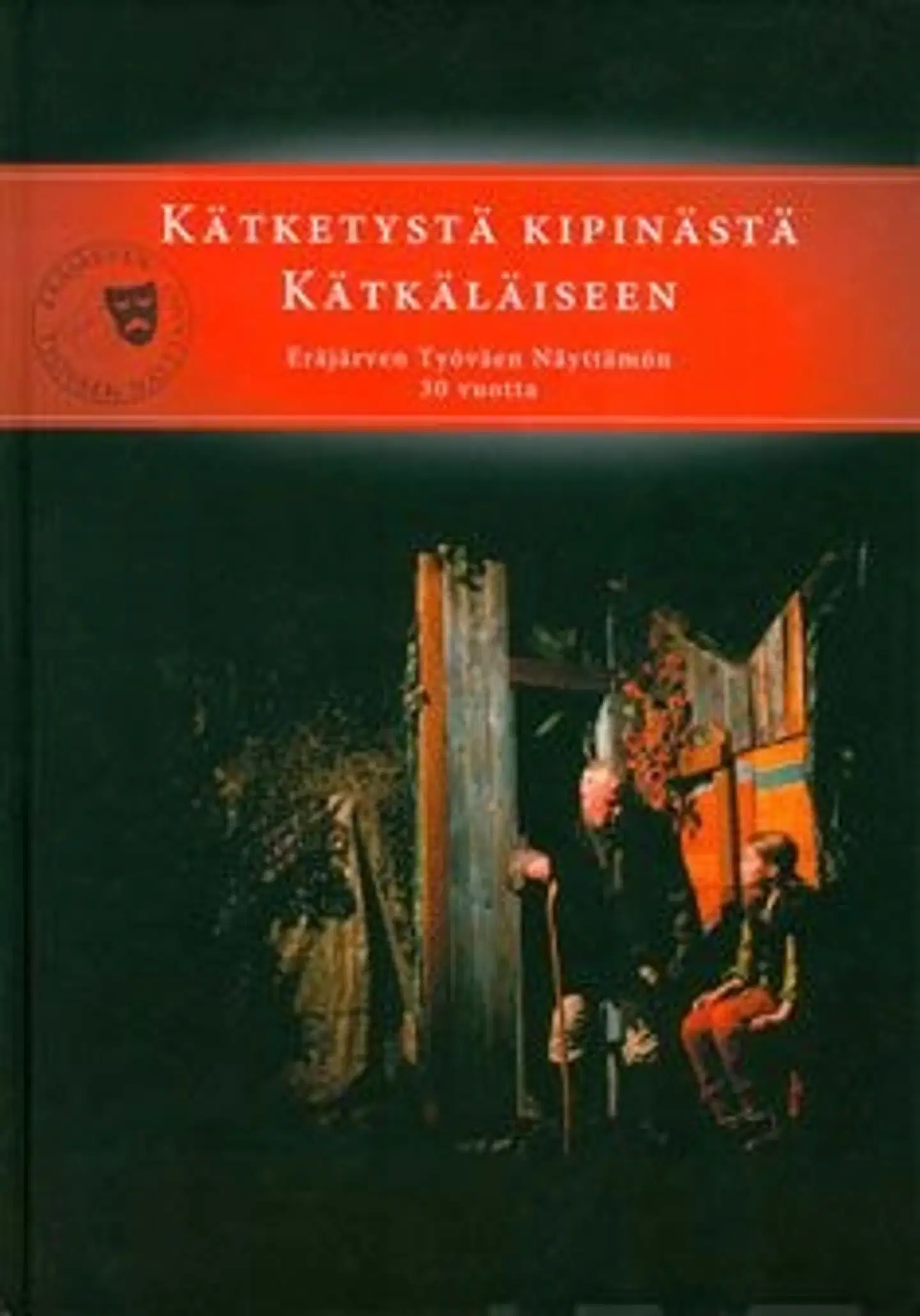 Kätketystä kipinästä Kätkäläiseen - Eräjärven Työväen Näyttämön 30 vuotta