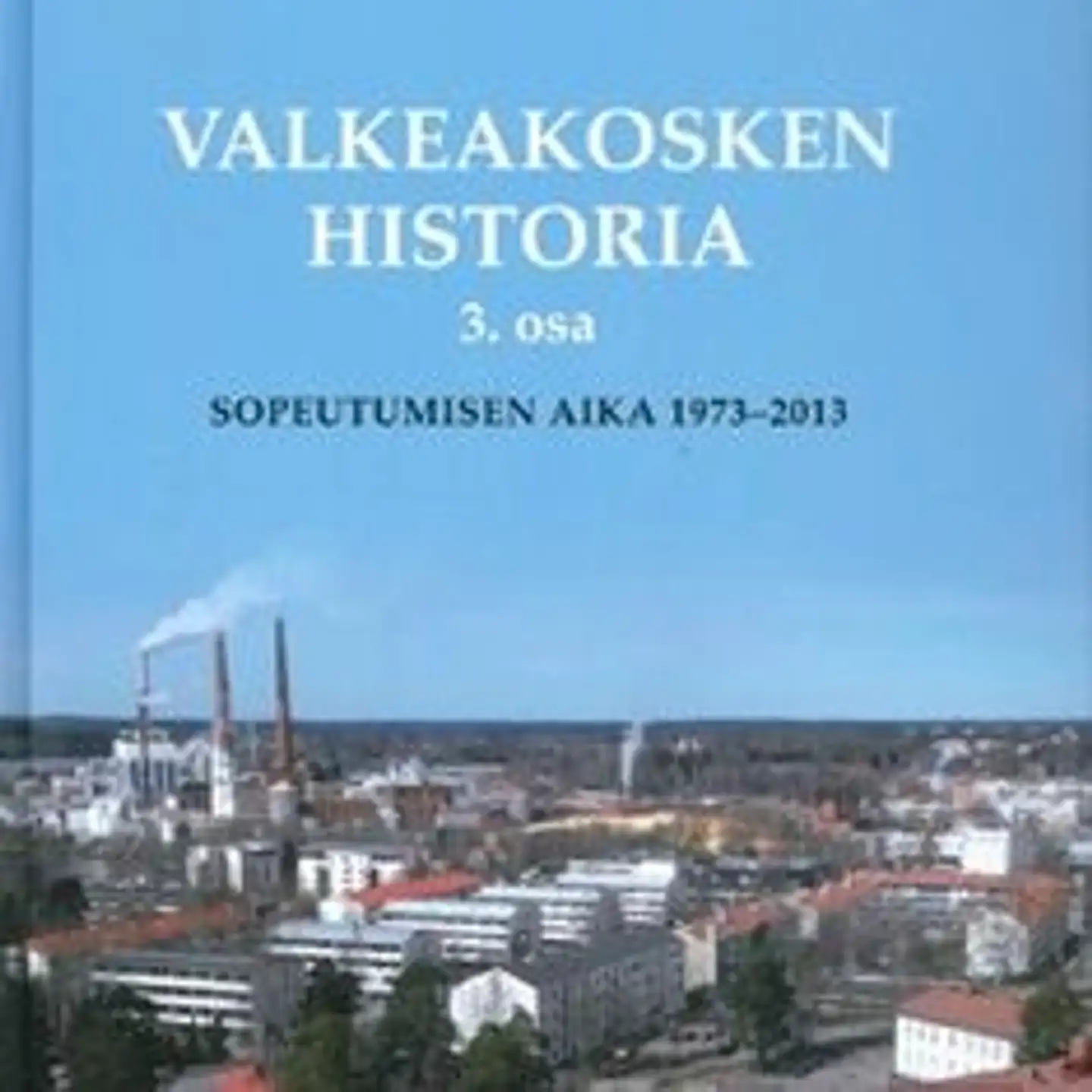 Leino-Kaukiainen, Valkeakosken historia 3. osa - sopeutumisen aika 1973-2013