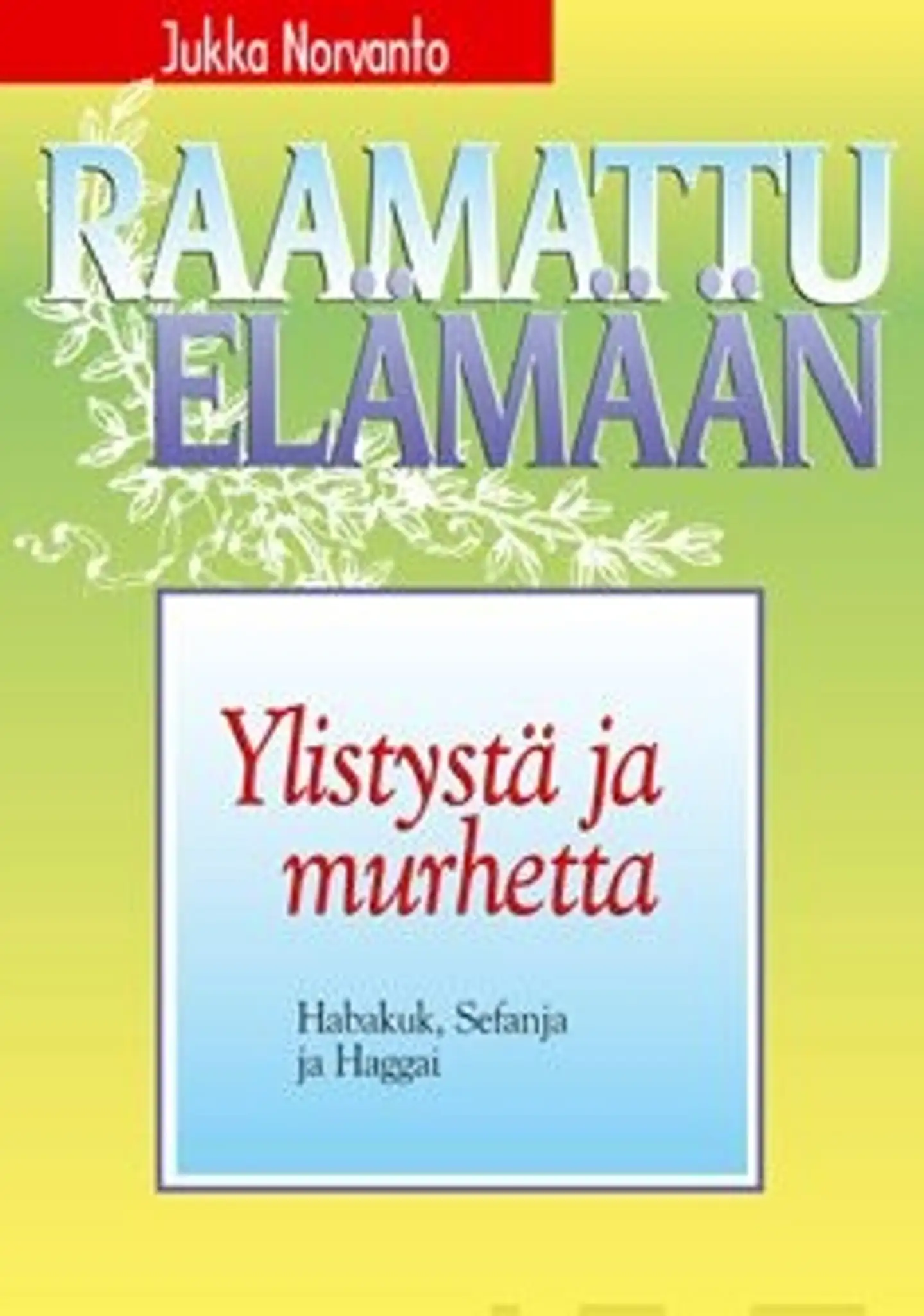Norvanto, Ylistystä ja murhetta - Habakukin, Sefanjan ja Haggain kirjat