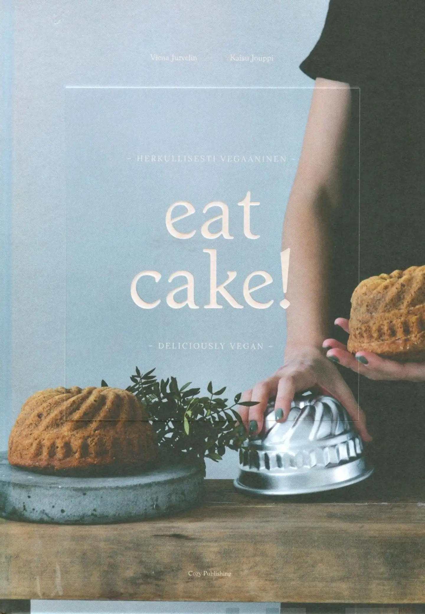 Jurvelin, Let's Eat Cake - Herkullisesti vegaaninen - Deliciously Vegan