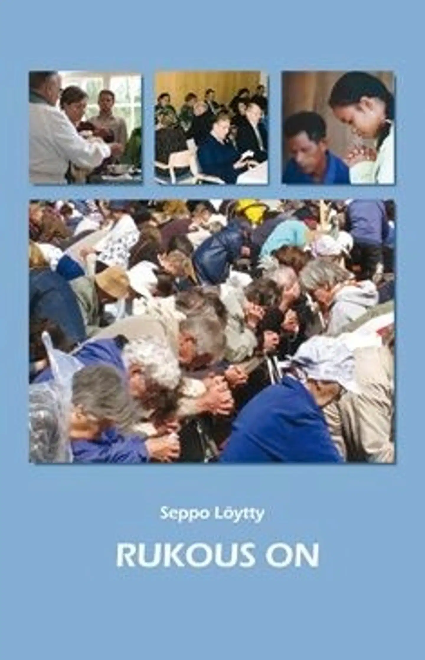 Löytty, Rukous on - "kristinusko on yhteyttä, joka toteutuu rukouksessa"