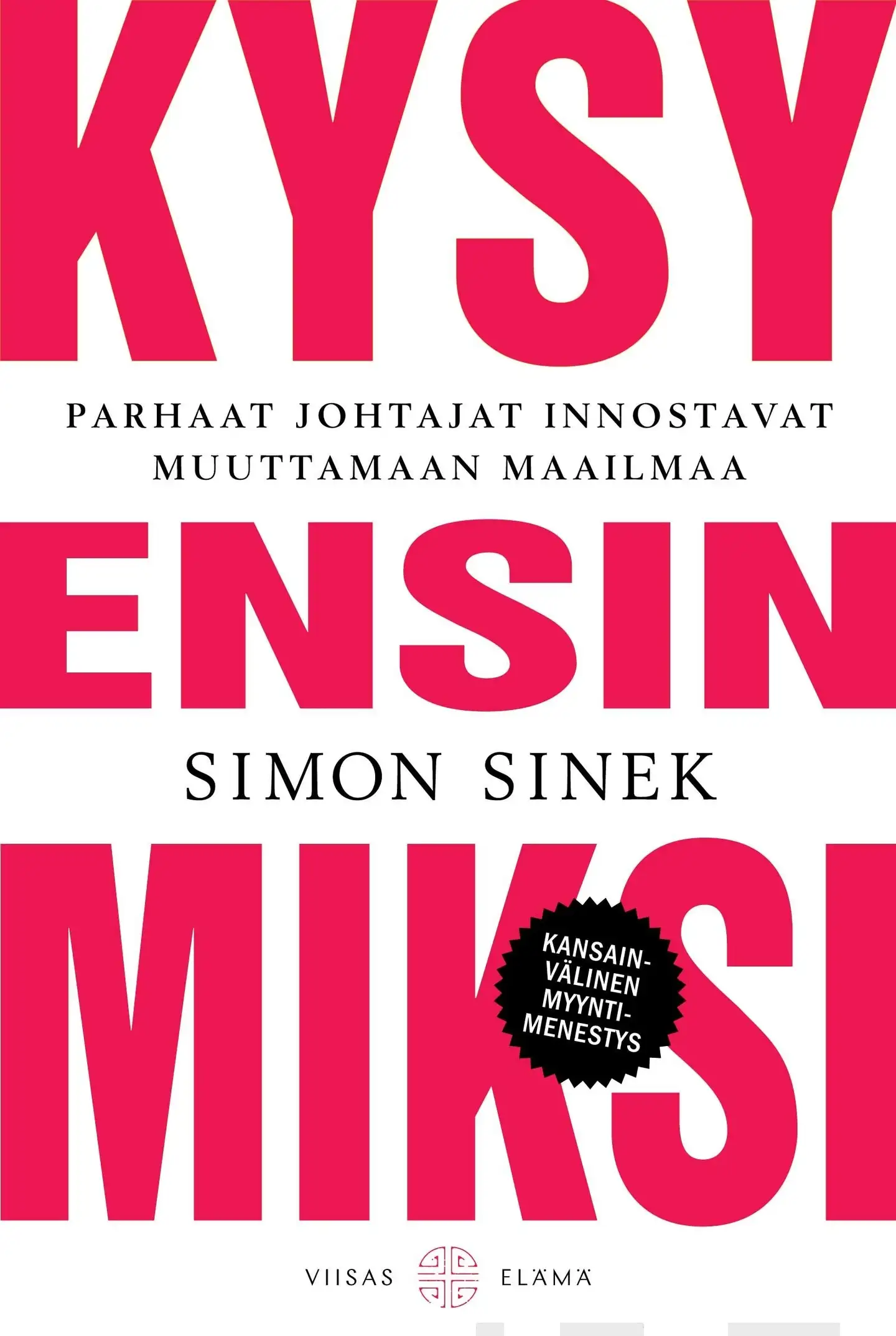 Sinek, Kysy ensin MIKSI - Parhaat johtajat innostavat muuttamaan maailmaa