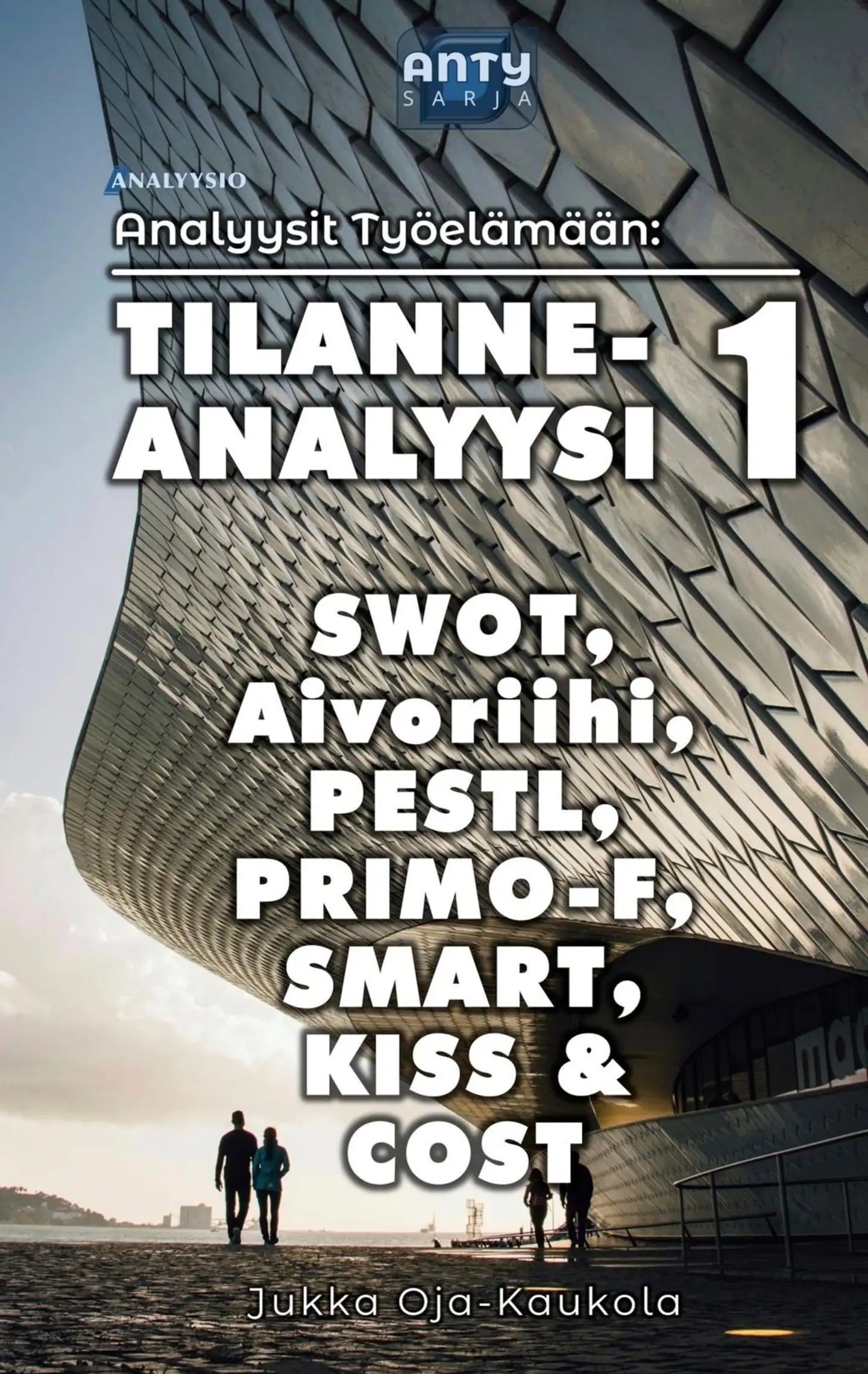 Oja-Kaukola, Tilanneanalyysi 1 - SWOT, Aivoriihi, PESTL, PRIMO-F, SMART, KISS & COST