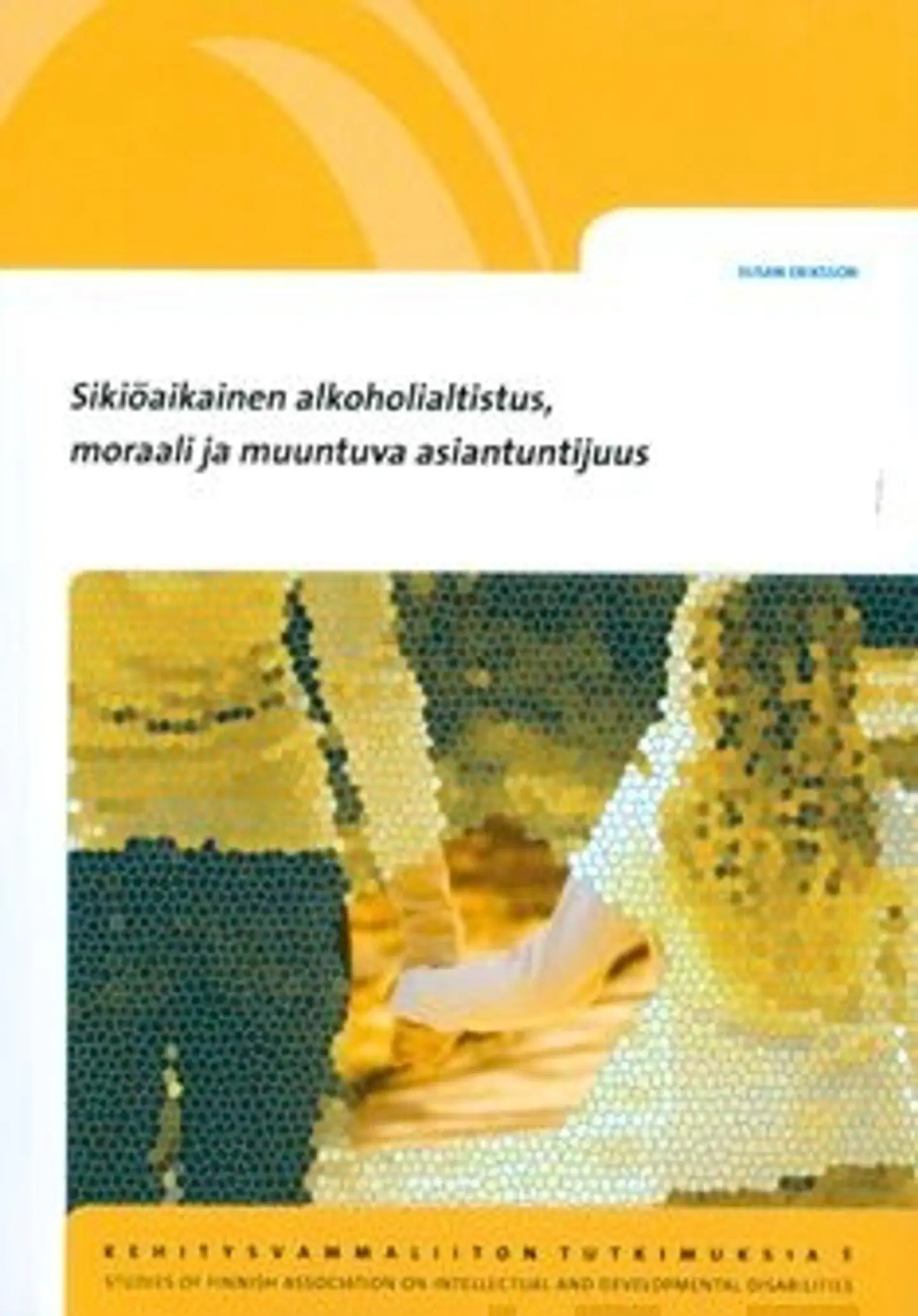 Eriksson, Sikiöaikainen alkoholialtistus, moraali ja muuntuva asiantuntijuus - haastattelututkimus alkoholin vaurioittamien lasten palvelujärjestelmästä