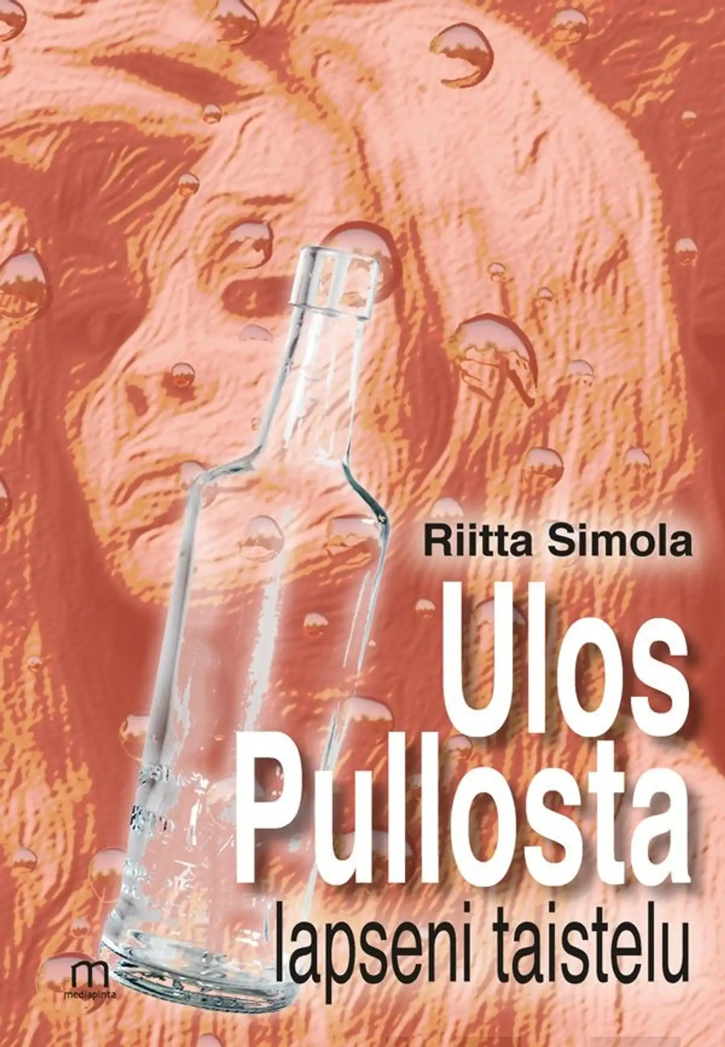 Simola Riitta, Ulos pullosta, lapseni taistelu