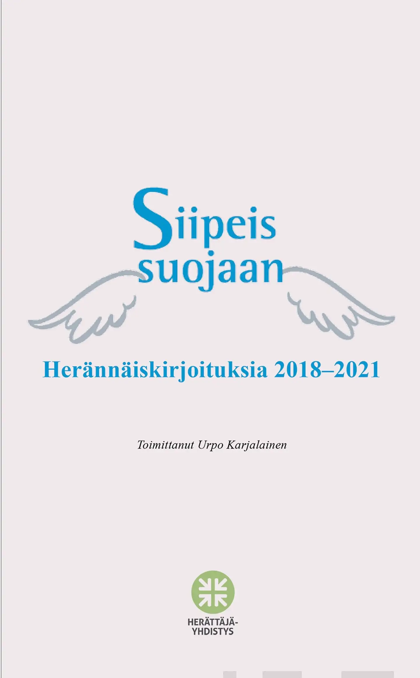 Siipeis suojaan - Herännäiskirjoituksia 2018-2021