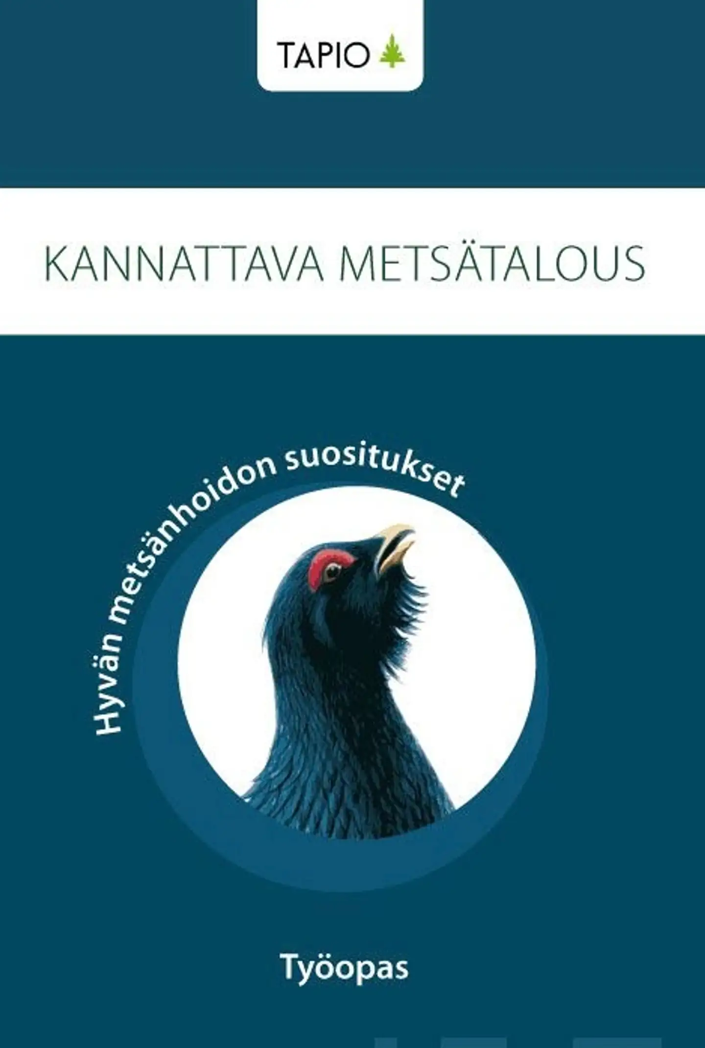 Kannattava metsätalous - Hyvän metsänhoidon suositukset : Työopas