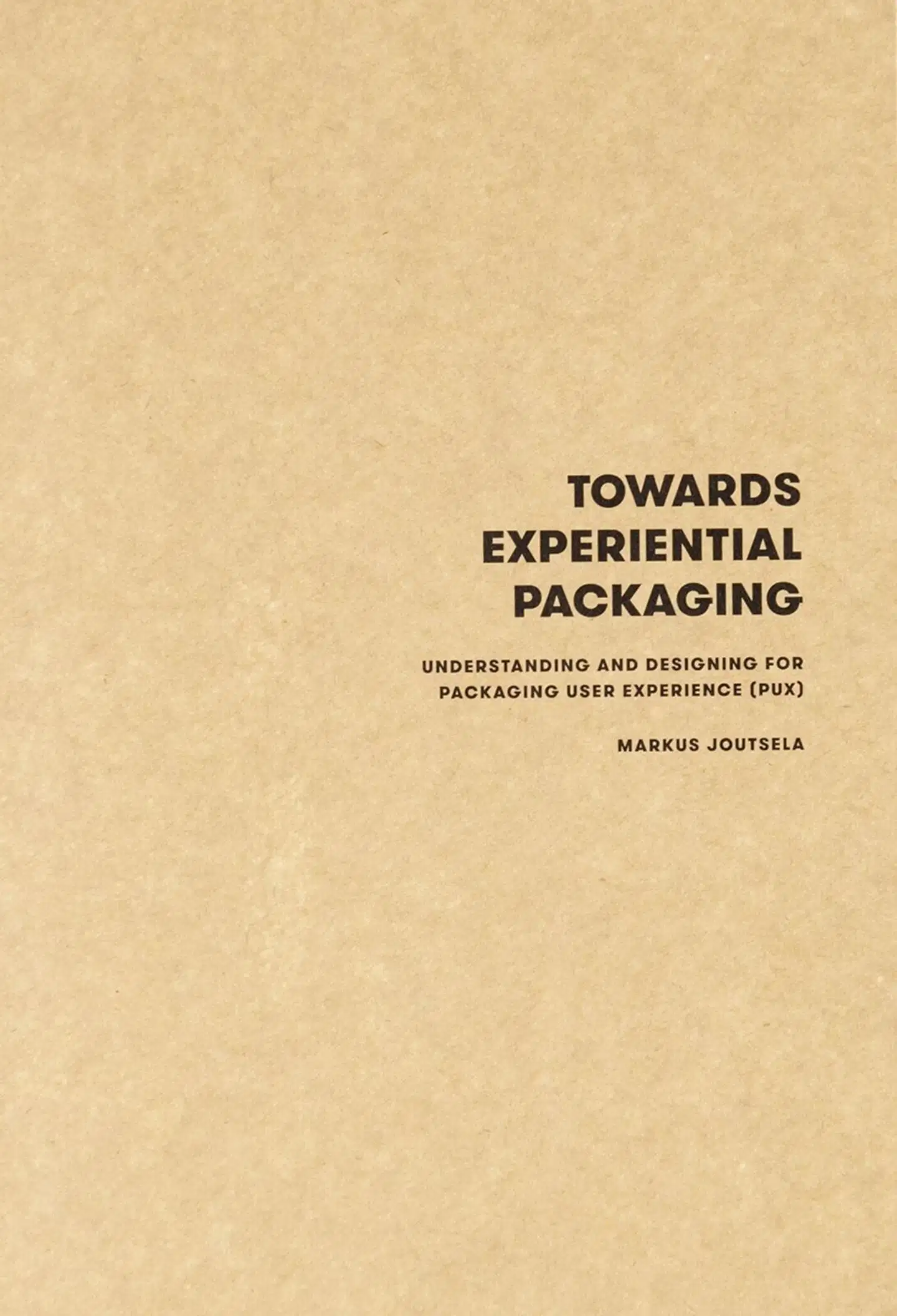 Joutsela, Towards Experiential Packaging - Understanding and Designing for Packaging User Experience (PUX)
