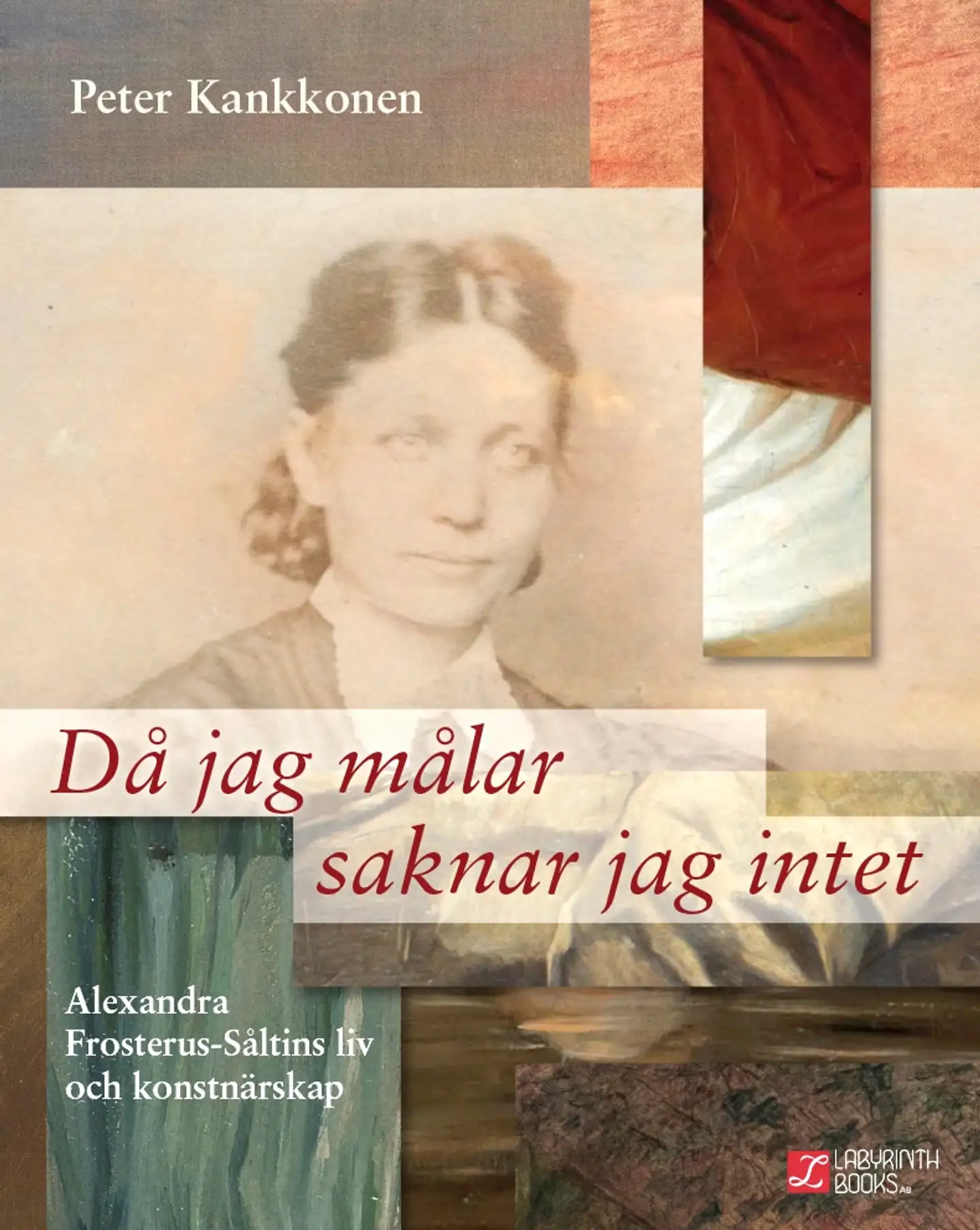 Kankkonen, Då jag målar saknar jag intet - Alexandra Frosterus-Såltins liv och konstnärskap