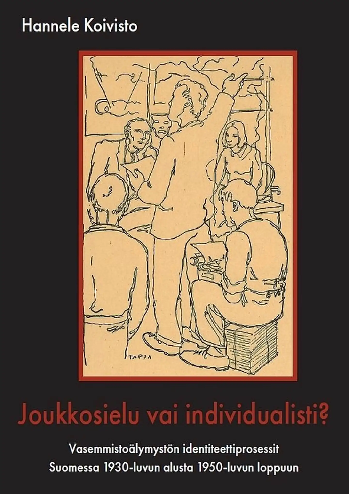 Koivisto, Joukkosielu vai individualisti? - Vasemmistoälymystön identiteettiprosessit Suomessa 1930-luvun alusta 1950-luvun loppuun
