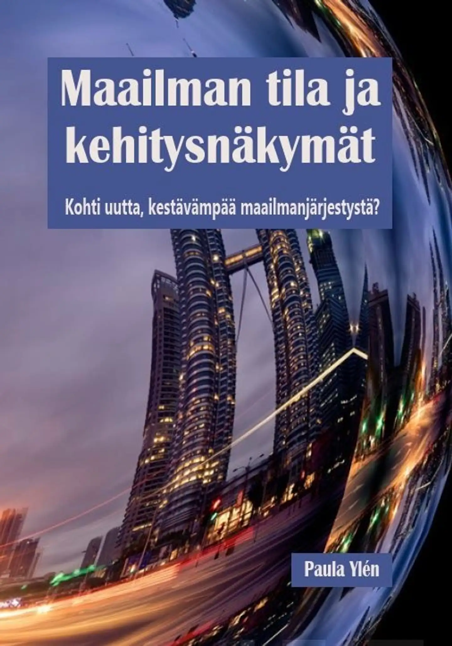 Ylén, Maailman tila ja kehitysnäkymät - Kohti uutta, kestävämpää maailmanjärjestystä?