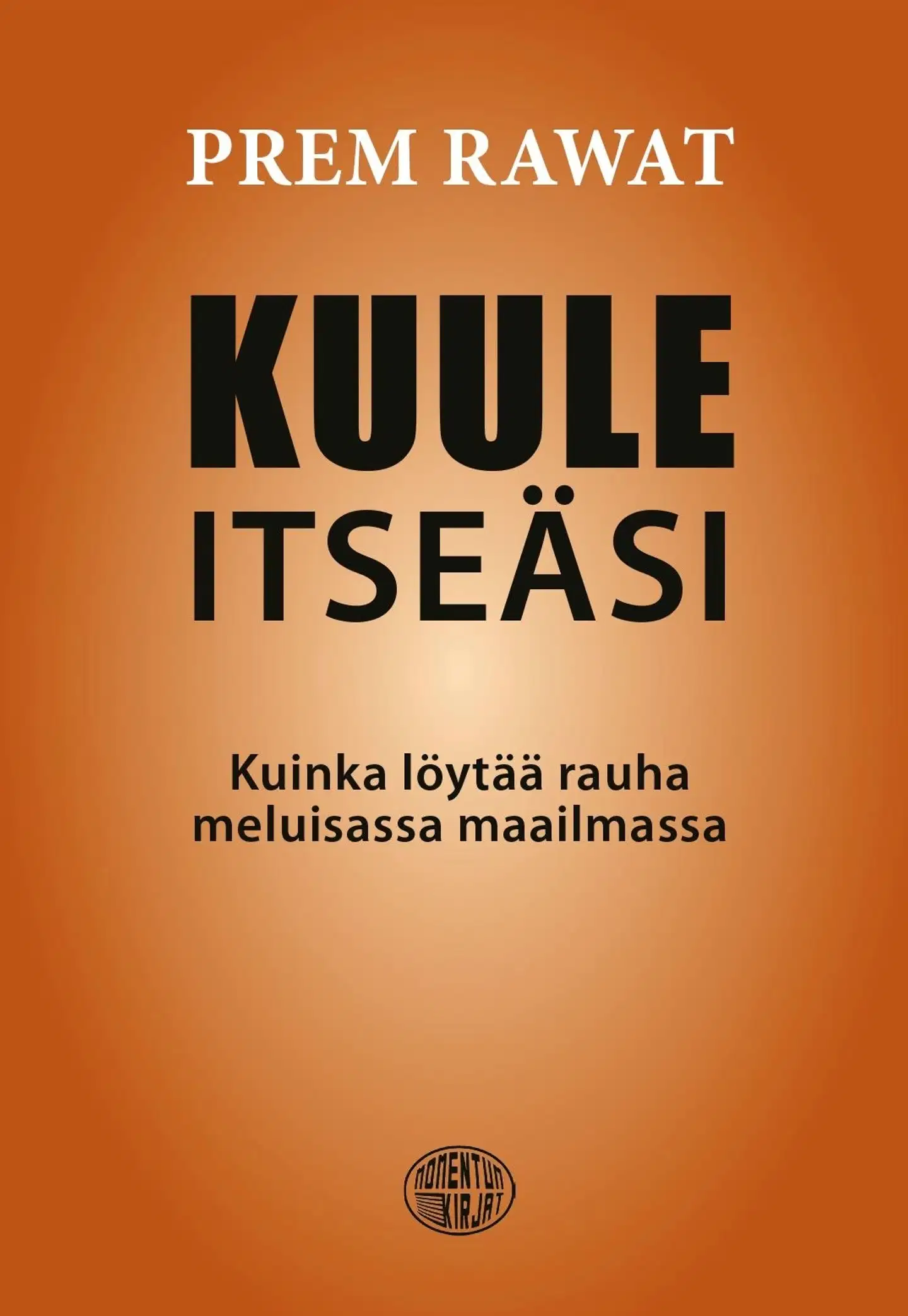 Rawat, Kuule itseäsi - Kuinka löytää rauha meluisassa maailmassa