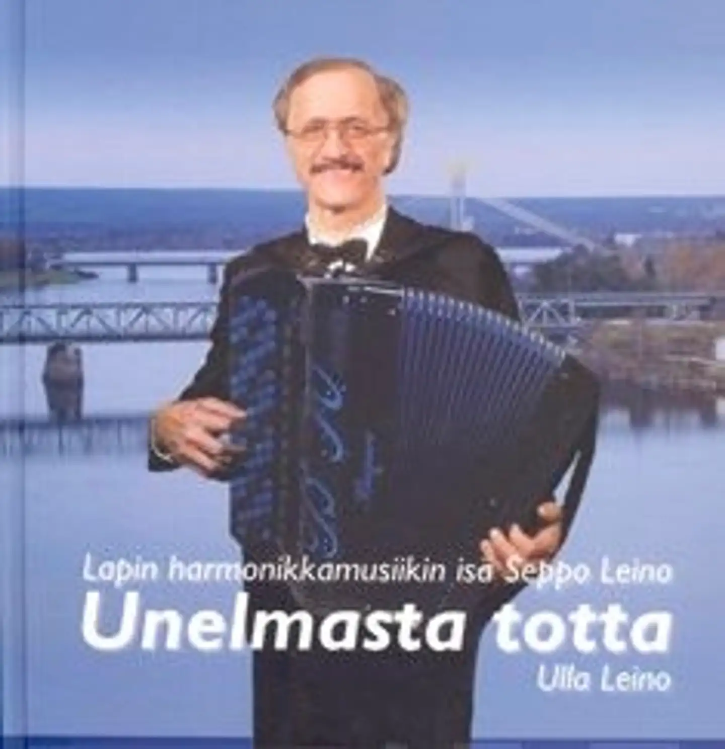 Leino, Unelmasta totta - Lapin harmonikkamusiikin isä Seppo Leino