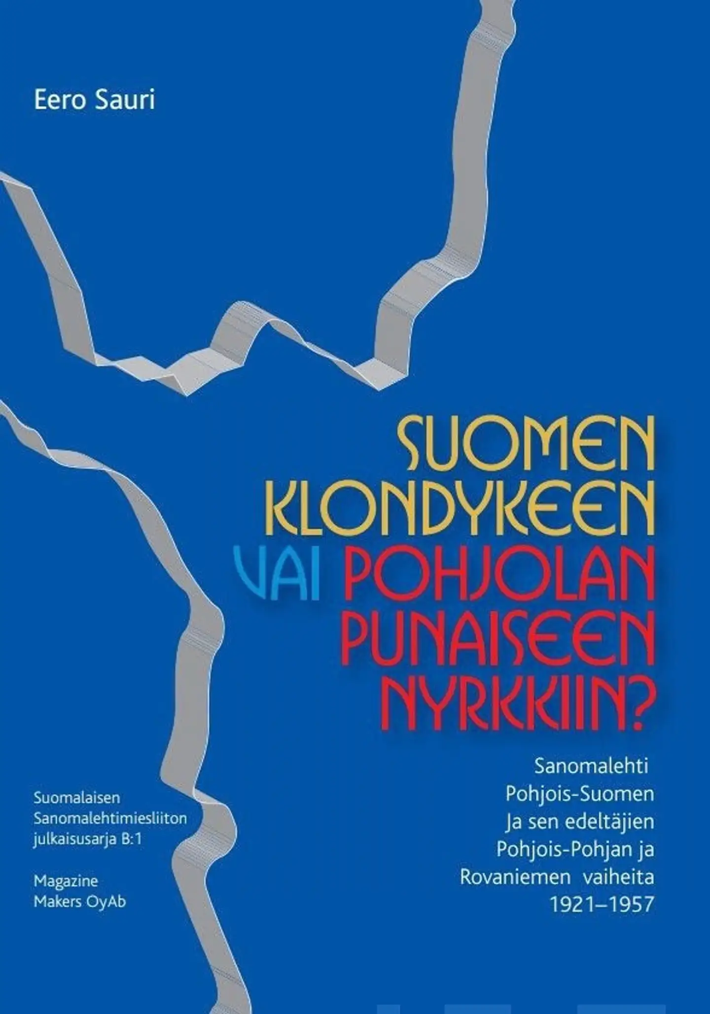 Sauri, Suomen Klondykeen vai Pohjolan punaiseen nyrkkiin? - sanomalehti Pohjois-Suomen ja sen edeltäjien Pohjois-Pohjan ja Rovaniemen vaiheita 1921-1957