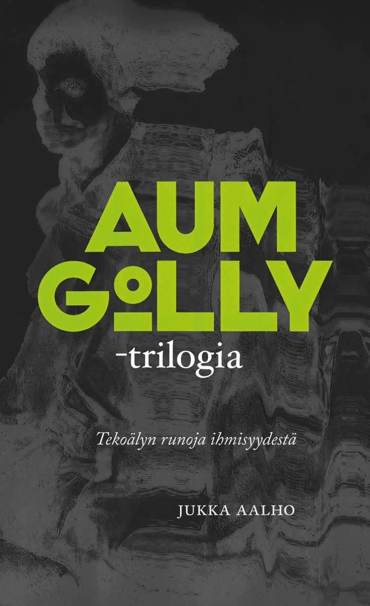 Aalho, Aum Golly -trilogia - Tekoälyn runoja ihmisyydestä