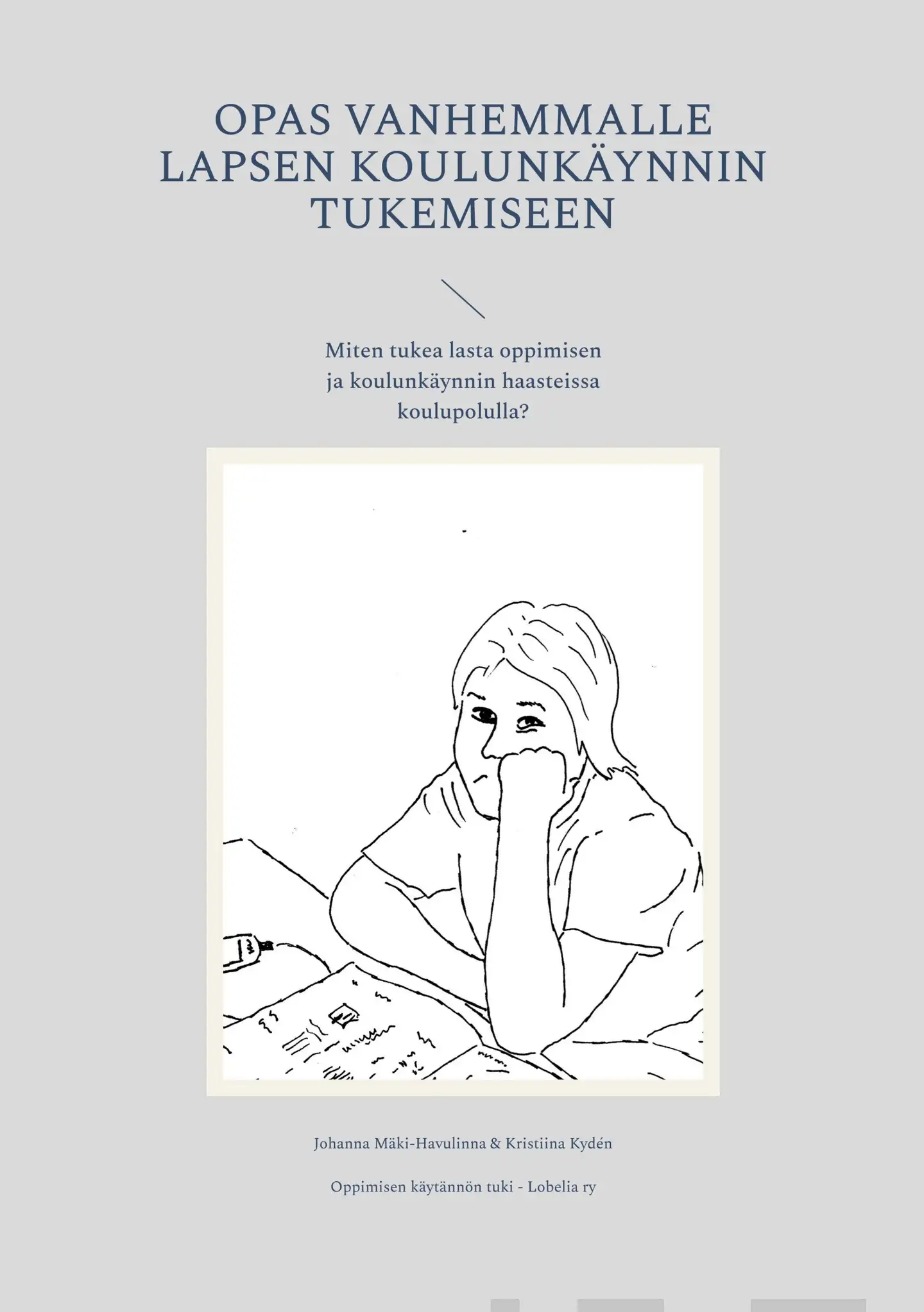 Mäki-Havulinna, Opas vanhemmalle lapsen koulunkäynnin tukemiseen - Miten tukea lasta oppimisen ja koulunkäynnin haasteissa koulupolulla?