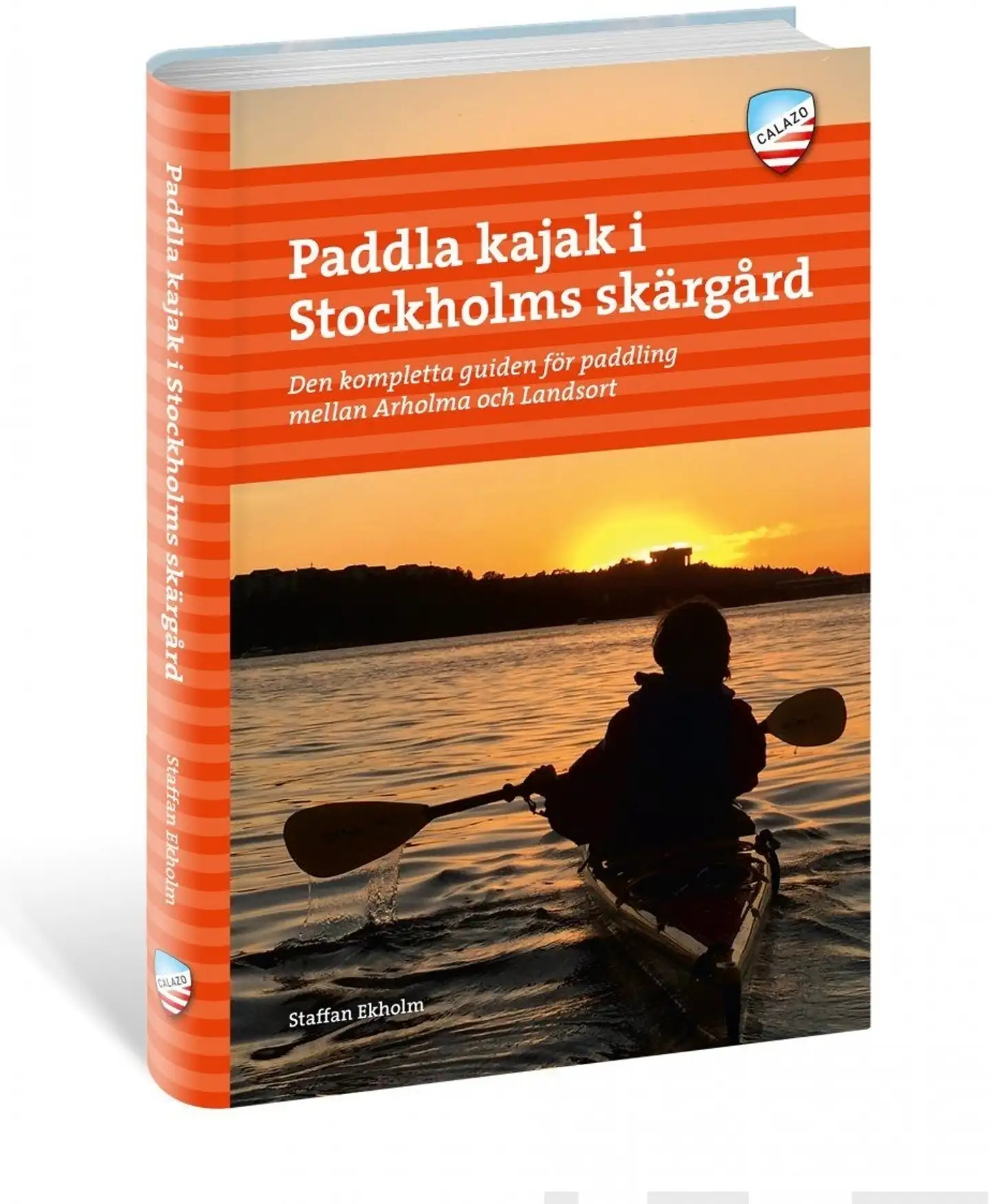 Ekholm, Paddla kajak i Stockholms skärgård - Den kompletta guiden för paddling mellan Arholma och Landsort