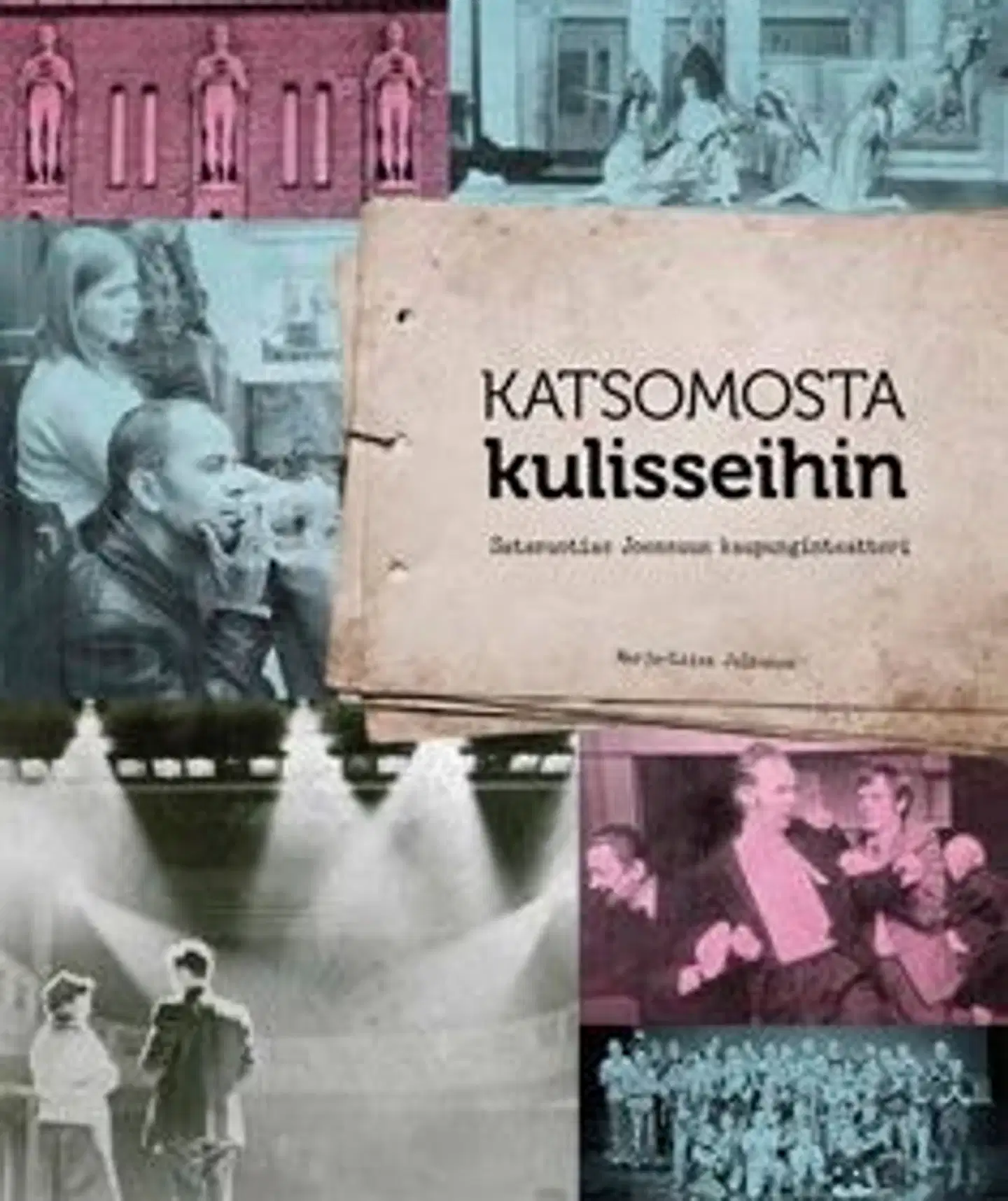 Julkunen, Katsomosta kulisseihin - satavuotias Joensuun kaupunginteatteri