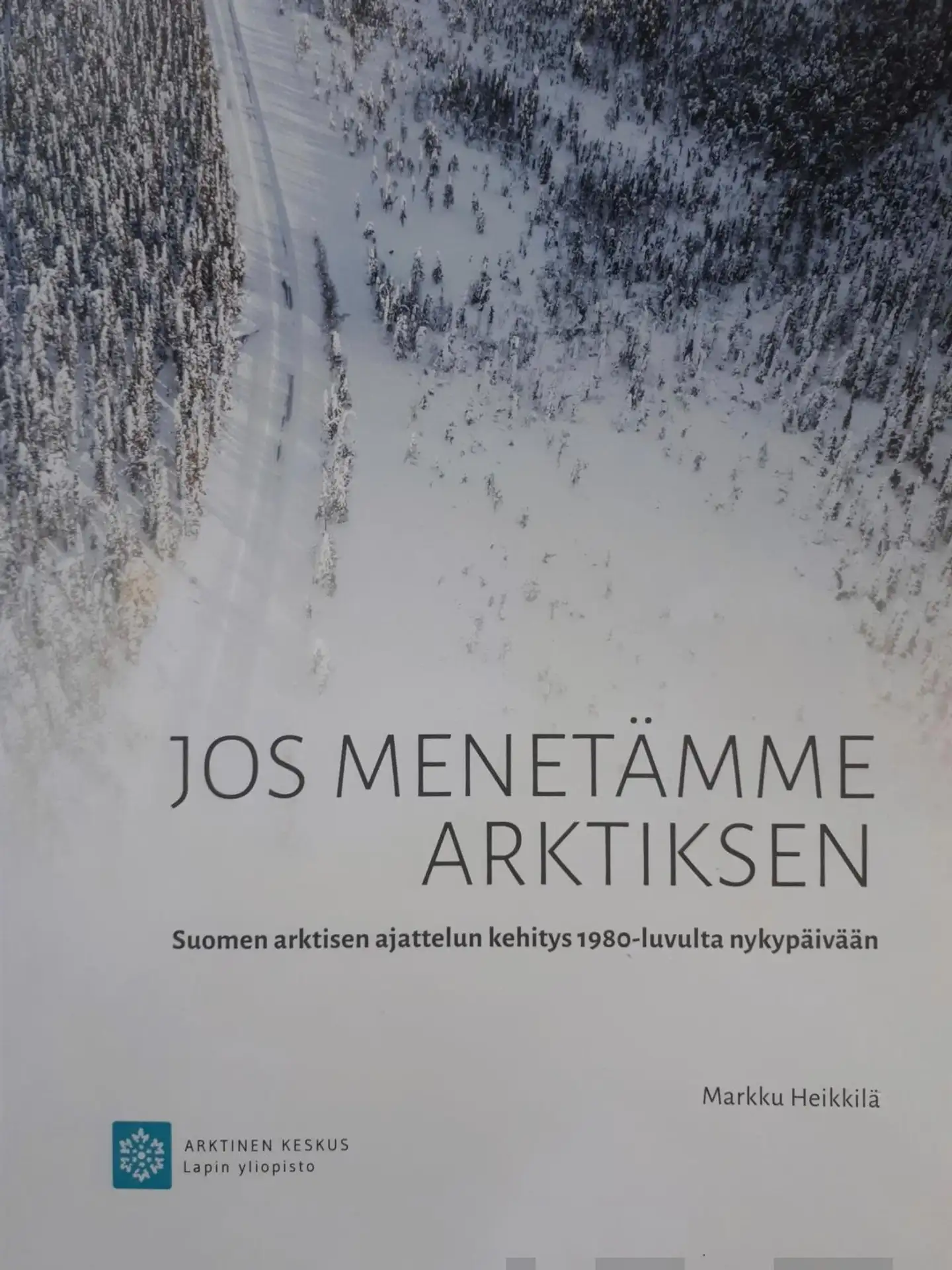 Heikkilä, Jos menetämme Arktiksen - Suomen arktisen ajattelun kehitys 1980-luvulta nykypäivään