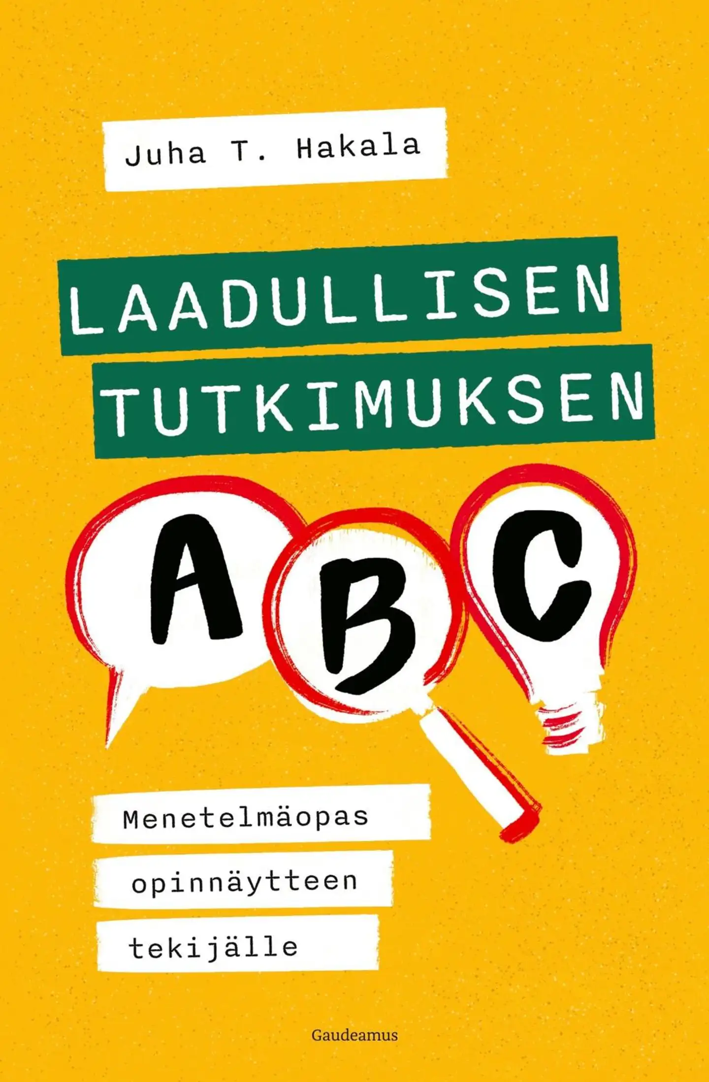 Hakala, Laadullisen tutkimuksen ABC - Menetelmäopas opinnäytteen tekijälle