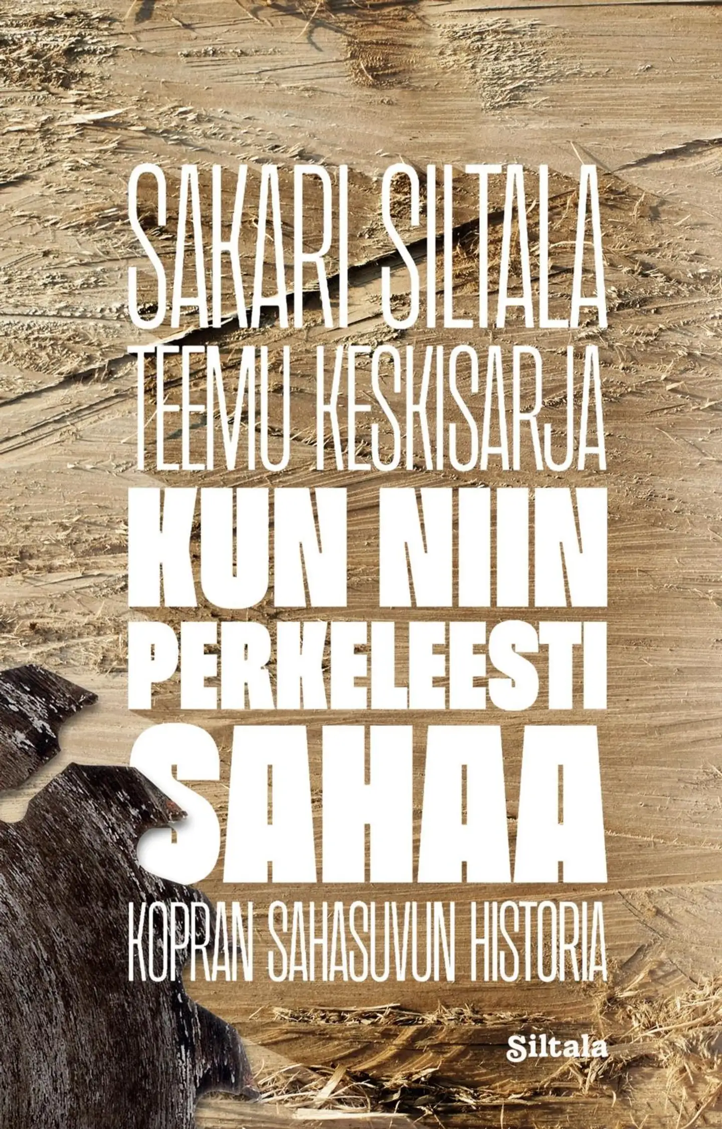 Siltala, Kun niin perkeleesti sahaa - Kopran sahasuvun historia