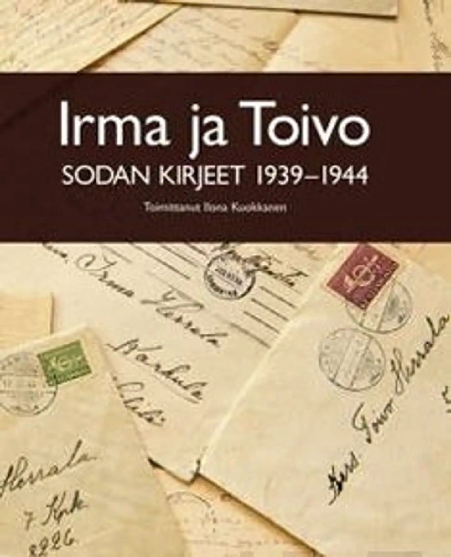 Kuokkanen, Irma ja Toivo - sodan kirjeet 1939-1944