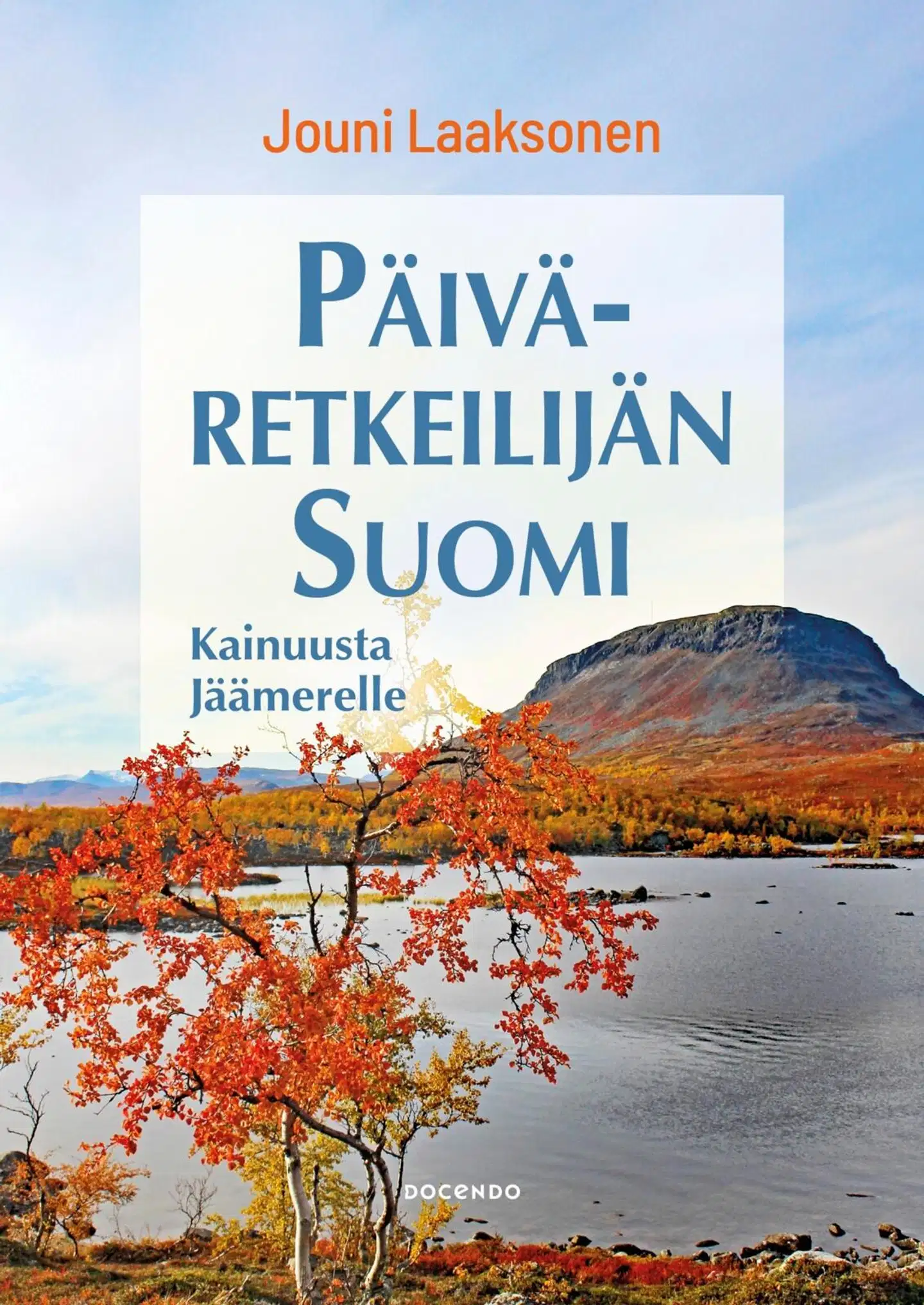 Laaksonen, Päiväretkeilijän Suomi – Kainuusta Jäämerelle