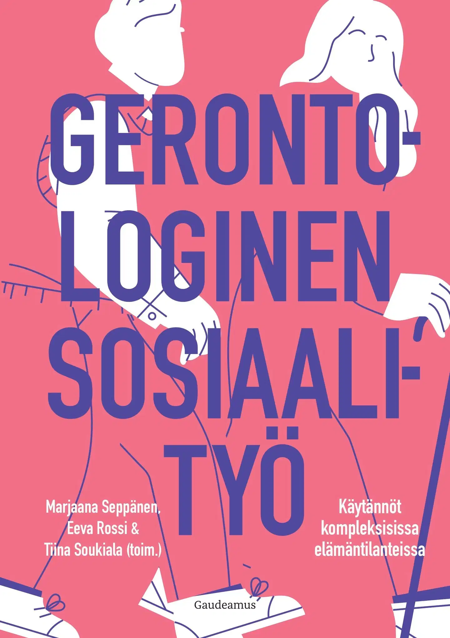 Gerontologinen sosiaalityö - Käytännöt kompleksisissa elämäntilanteissa