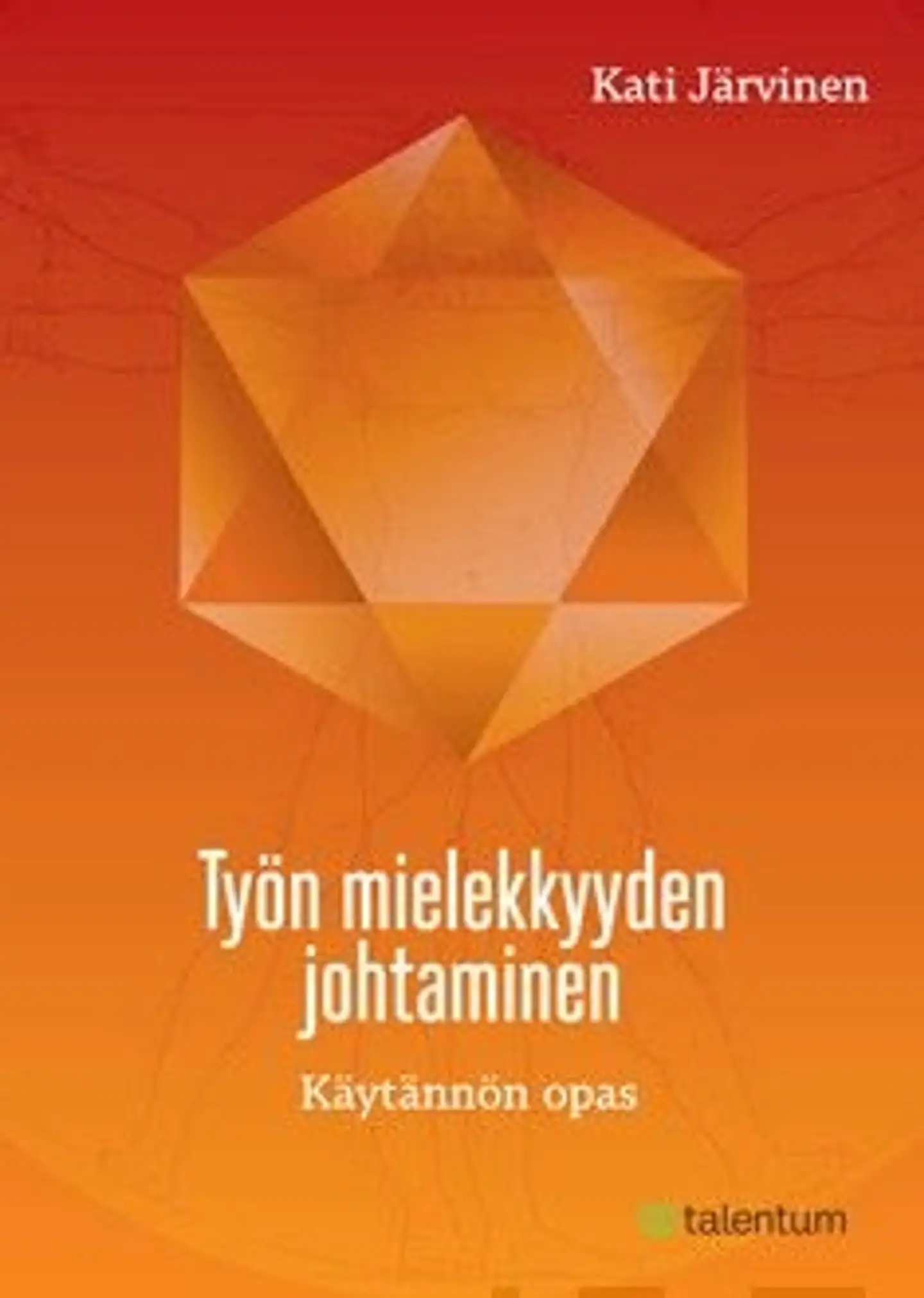 Järvinen, Työn mielekkyyden johtaminen - käytännön opas