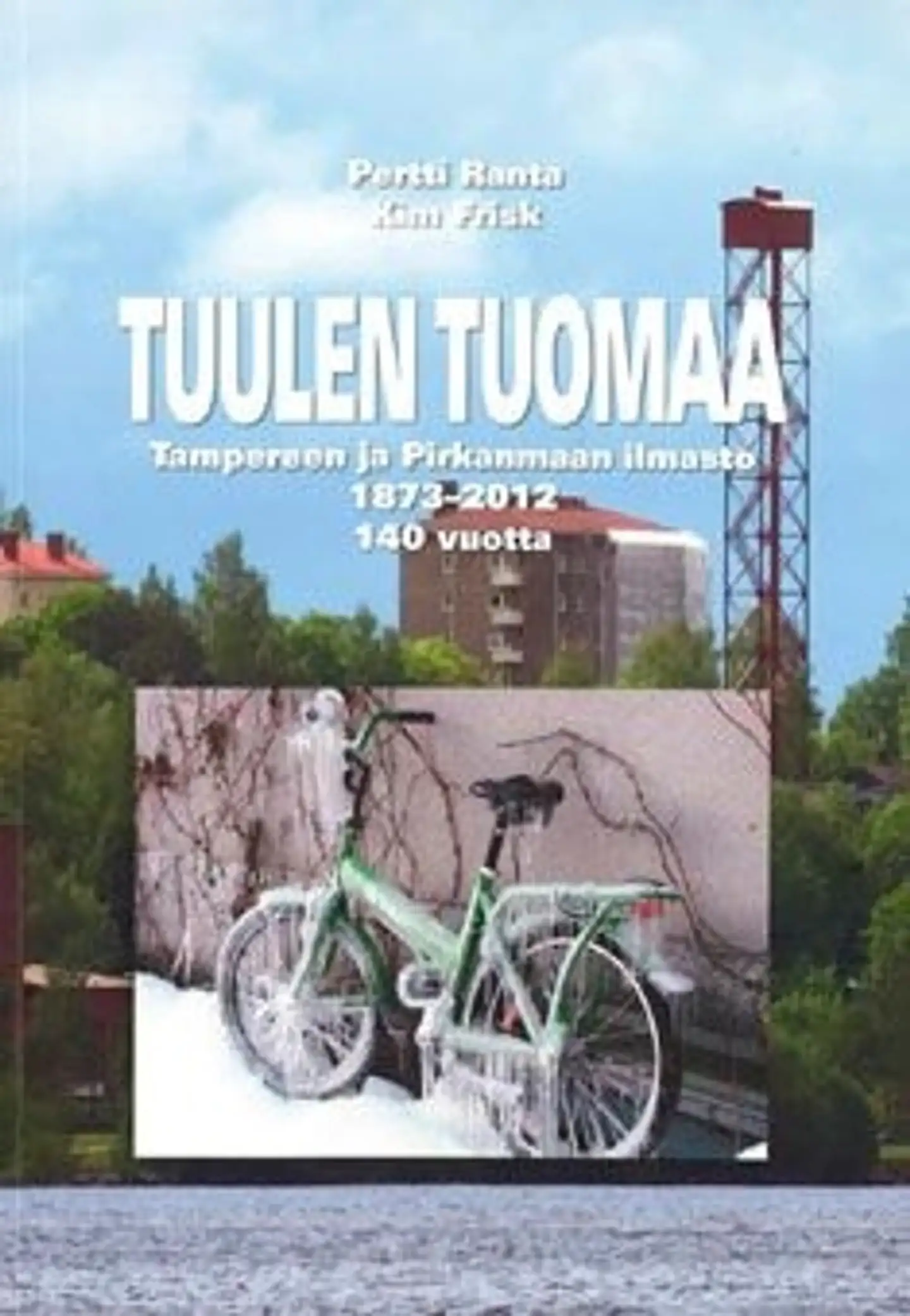 Ranta, Tuulen tuomaa - Tampereen ja Pirkanmaan ilmasto 1873-2013 140 vuotta