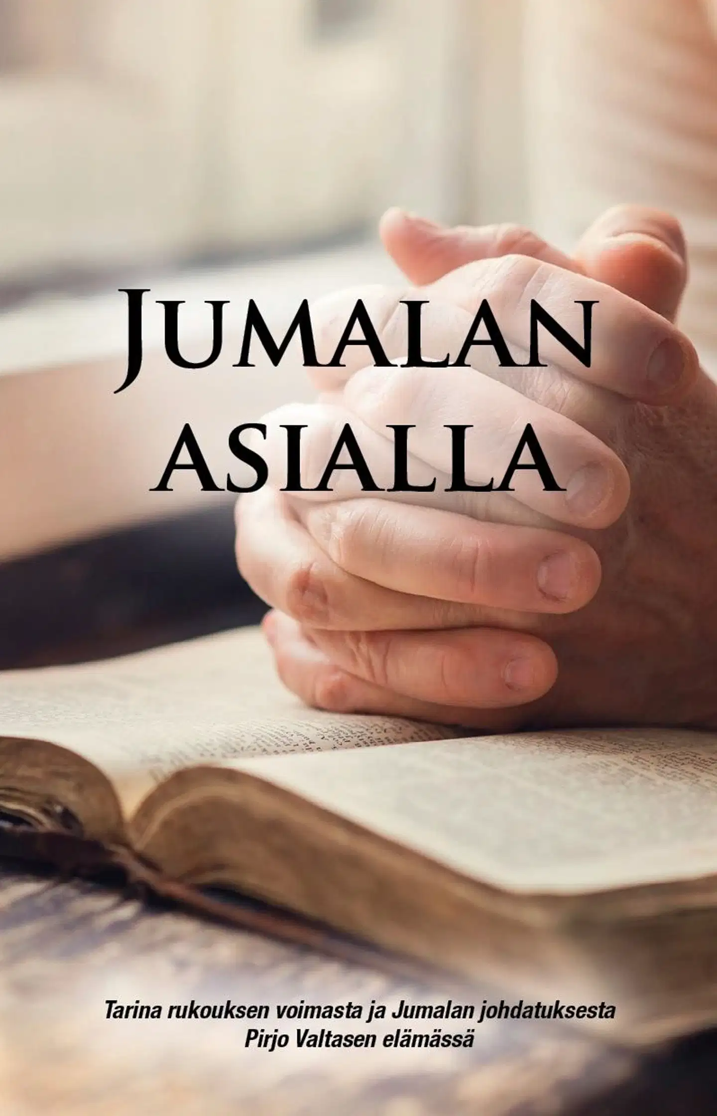 Valtanen, Jumalan asialla - Tarina rukouksen voimasta ja Jumalan johdatuksesta Pirjo Valtasen elämässä