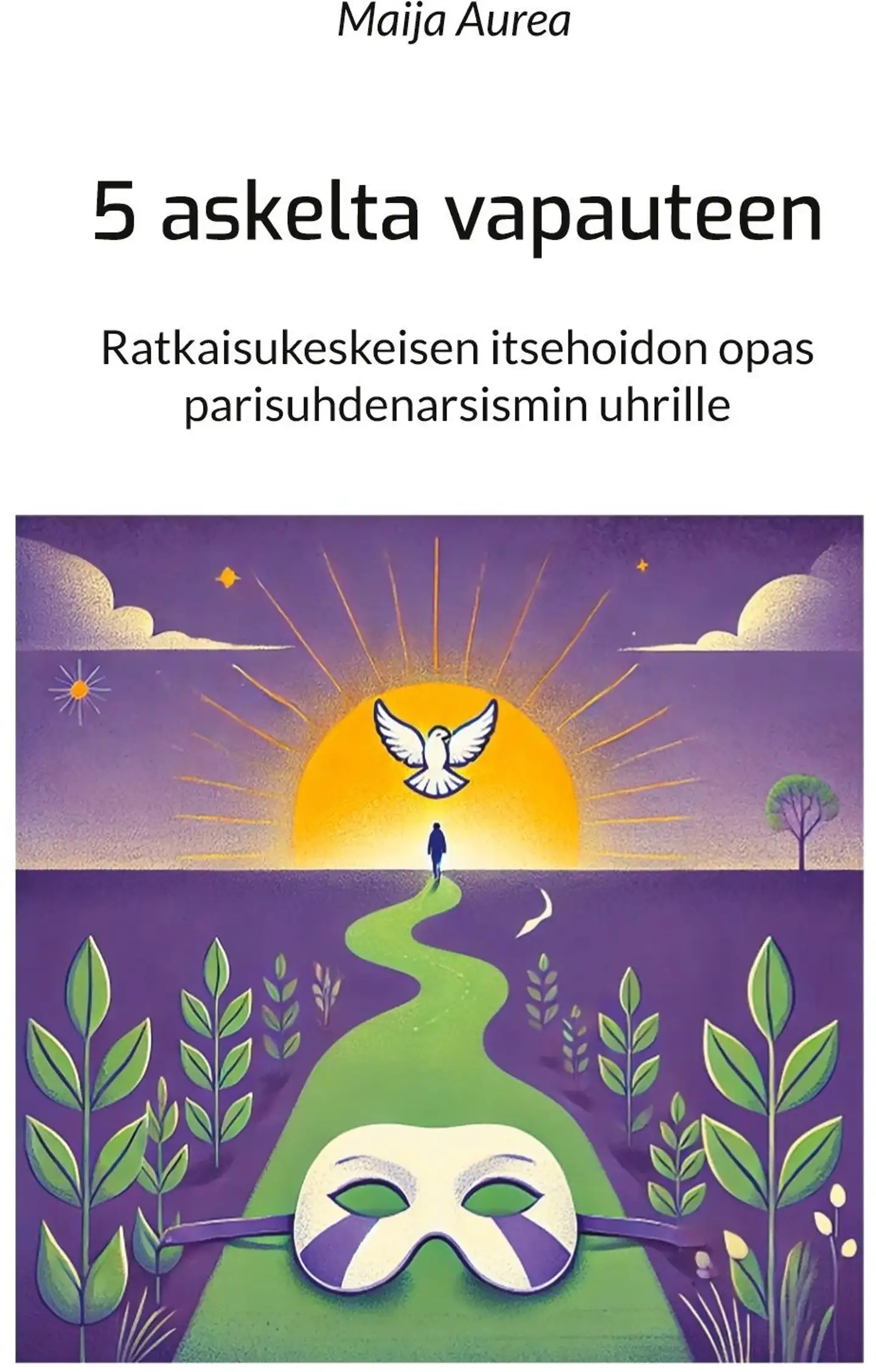Aurea, 5 askelta vapauteen - Ratkaisukeskeisen itsehoidon opas parisuhdenarsismin uhrille