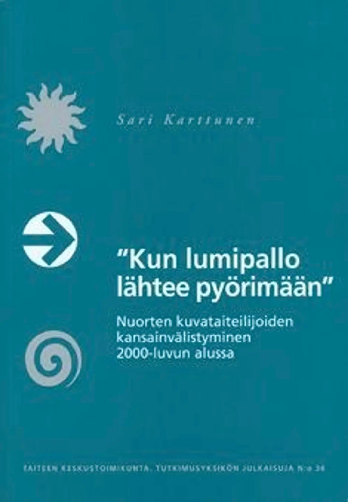 Karttunen, "Kun lumipallo lähtee pyörimään" - nuorten kuvataiteilijoiden kansainvälistyminen 2000-luvun alussa