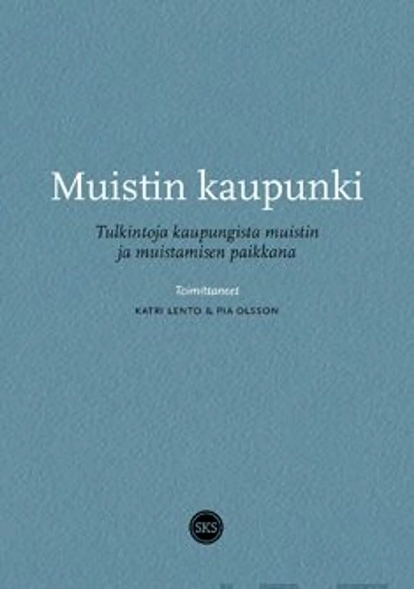 Muistin kaupunki - tulkintoja kaupungista muistin ja muistamisen paikkana