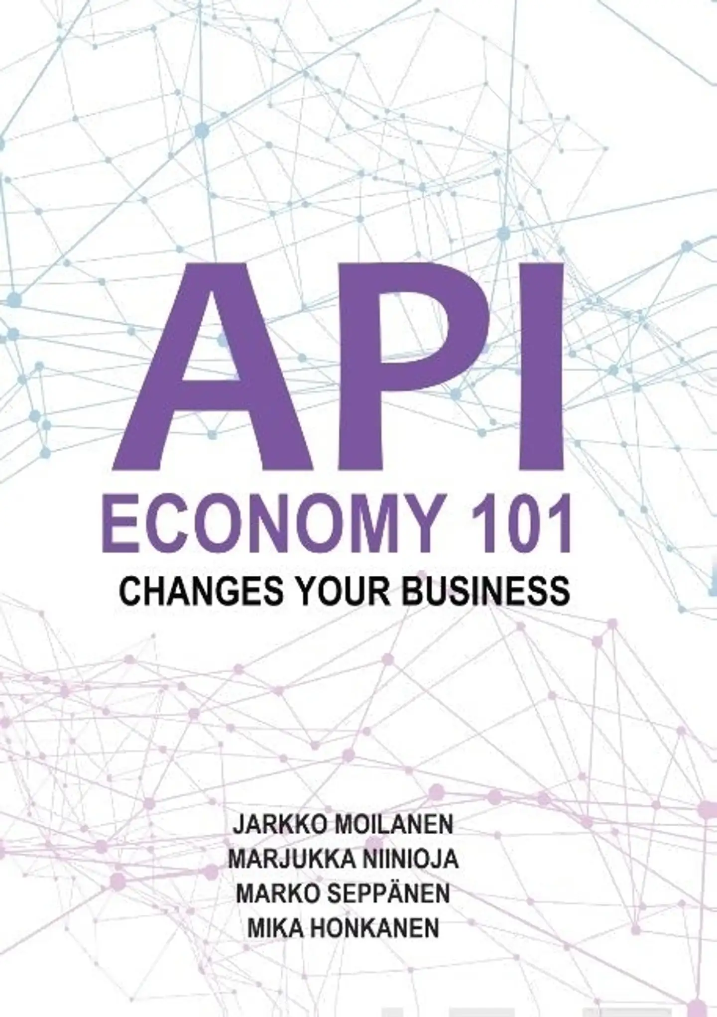 Moilanen, API Economy 101 - Changes Your Business
