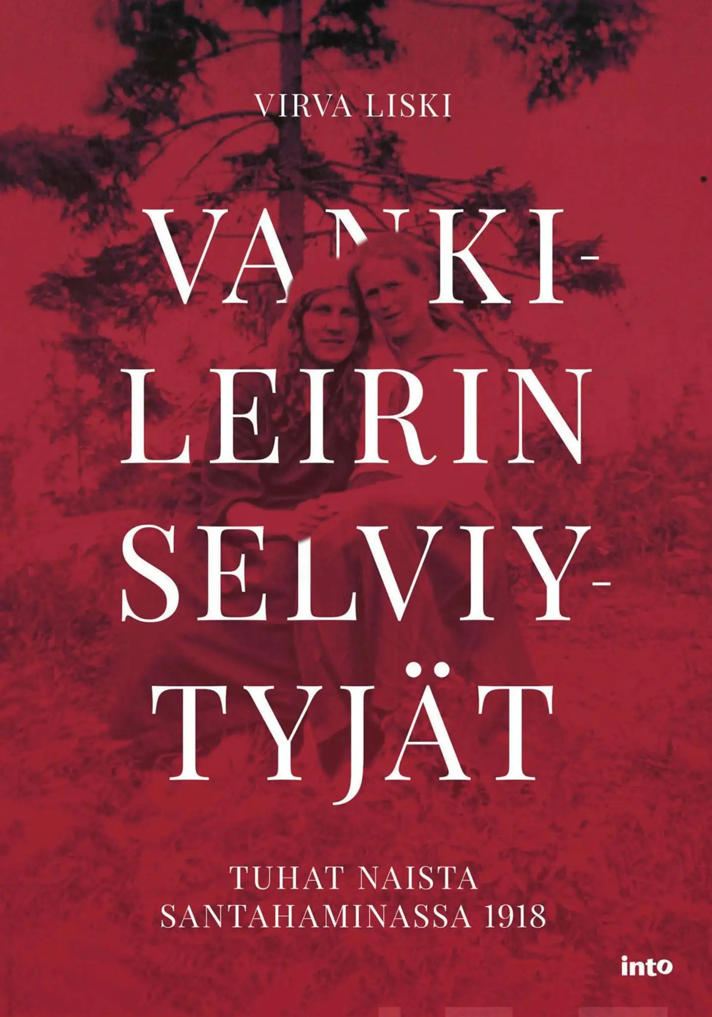 Liski, Vankileirin selviytyjät - Tuhat naista Santahaminassa 1918