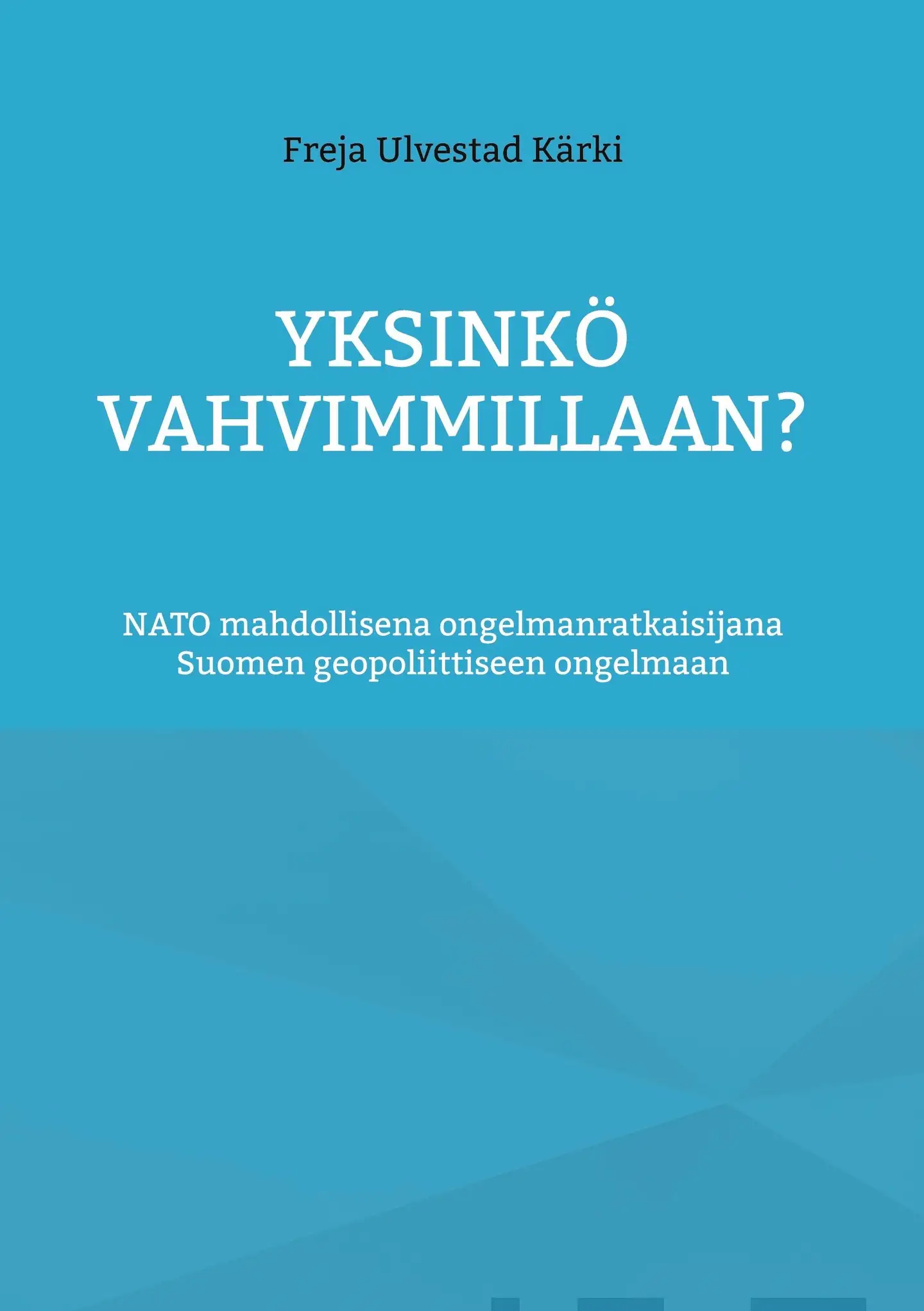 Ulvestad Kärki, Yksinkö vahvimmillaan? - NATO mahdollisena ratkaisuna Suomen geopoliittiseen ongelmaan