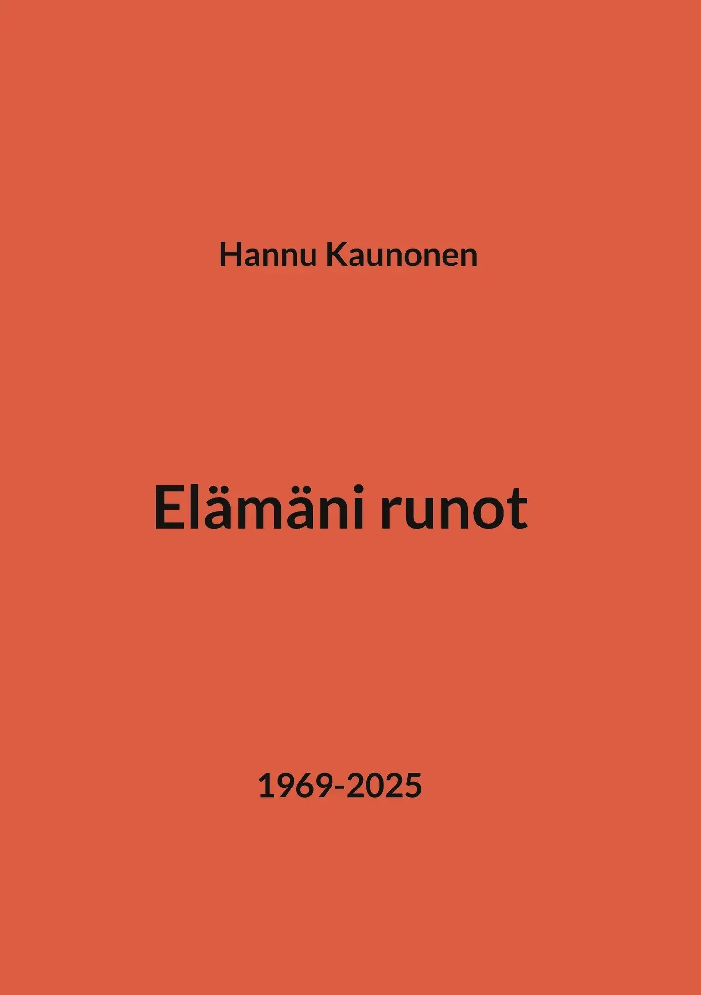 Kaunonen, Elämäni runot - 1969-2025