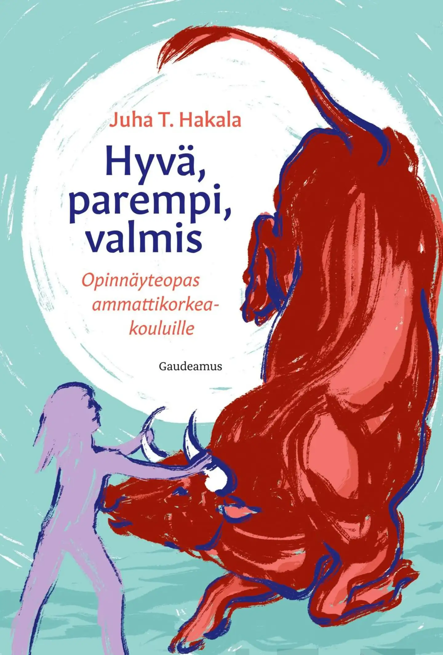 Hakala, Hyvä, parempi, valmis - Opinnäyteopas ammattikorkeakouluille