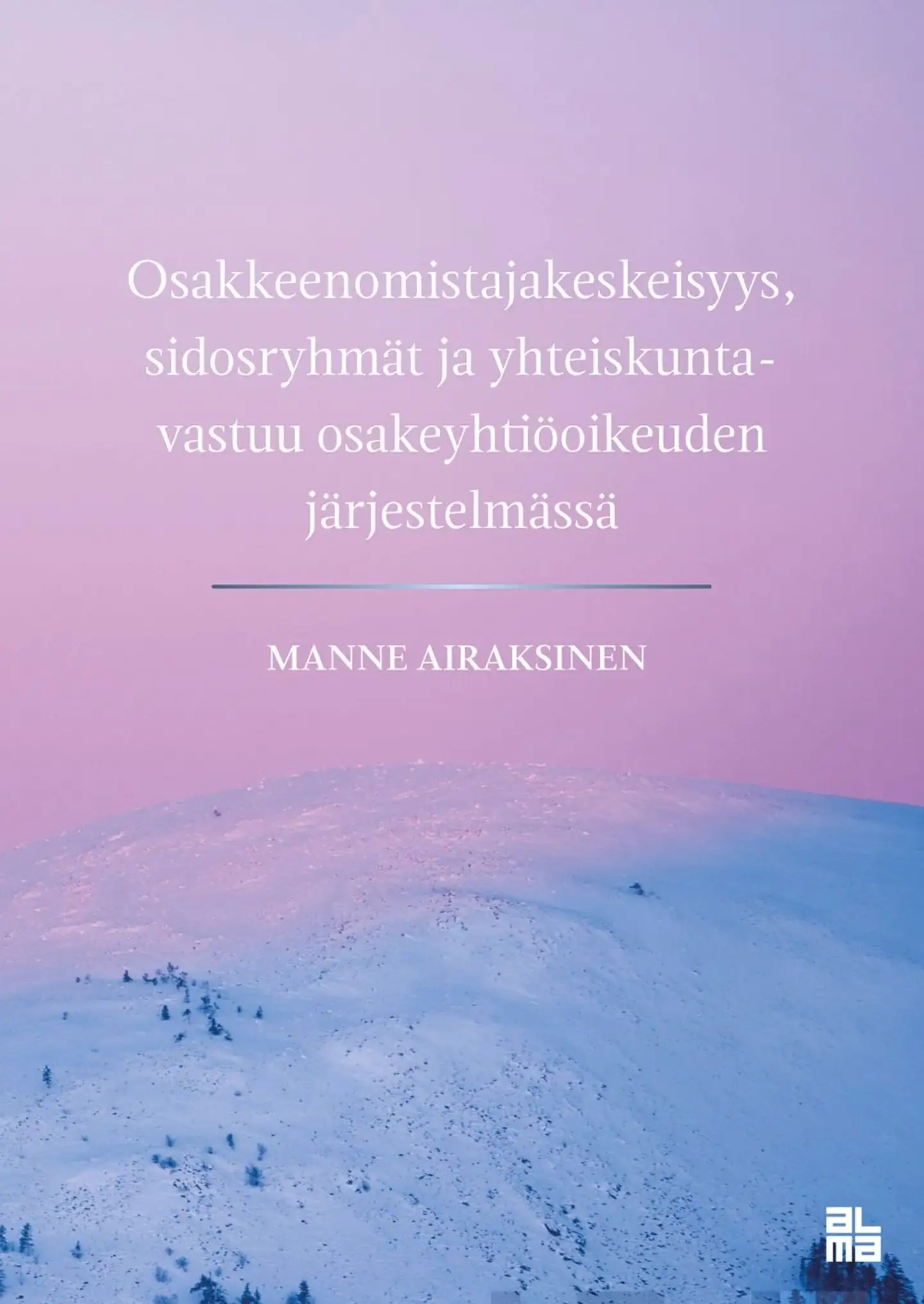 Airaksinen, Osakkeenomistajakeskeisyys, sidosryhmät ja yhteiskuntavastuu osakeyhtiöoikeuden järjestelmässä