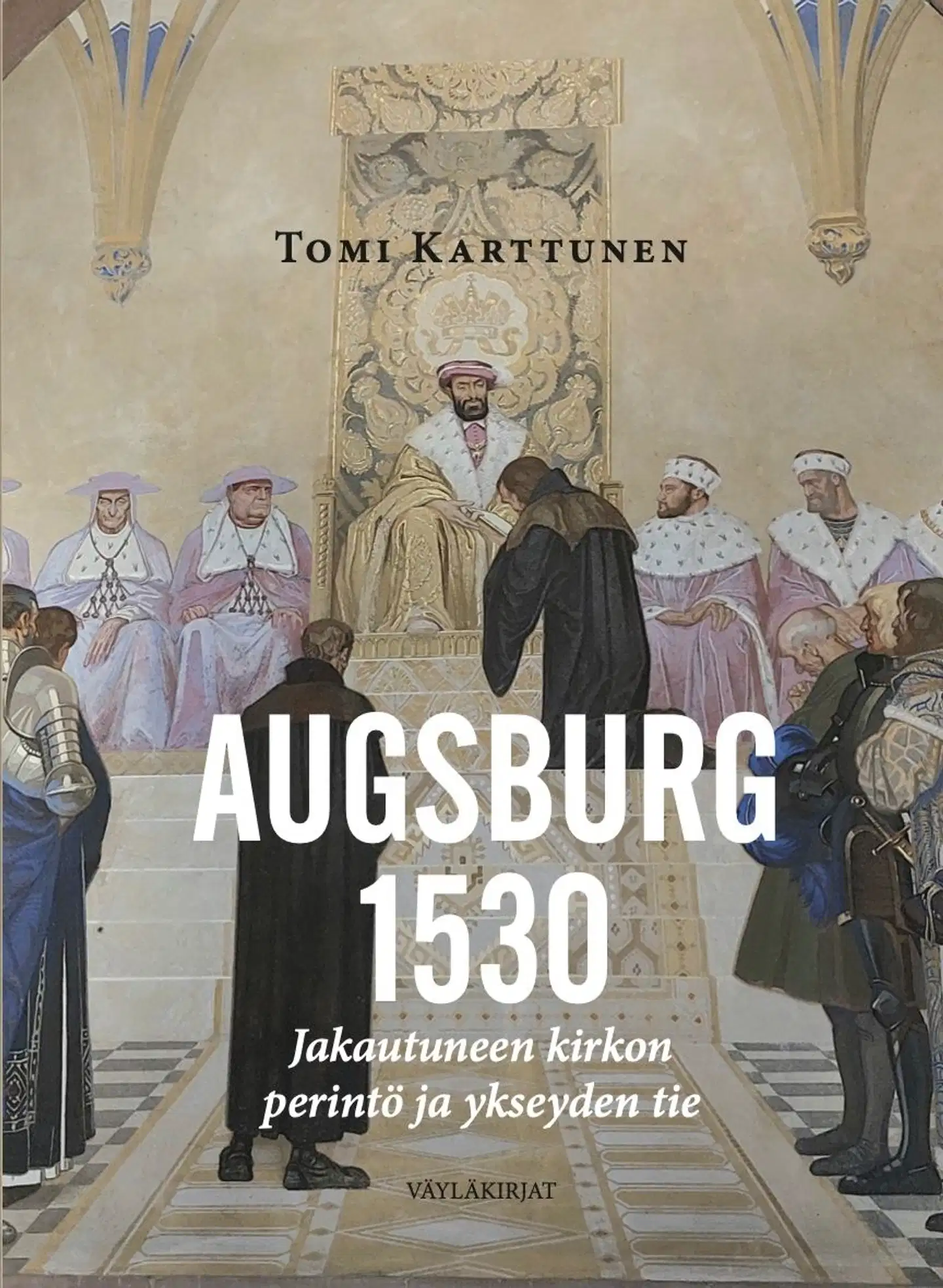 Karttunen, Augsburg 1530 - Jakautuneen kirkon perintö ja ykseyden tie