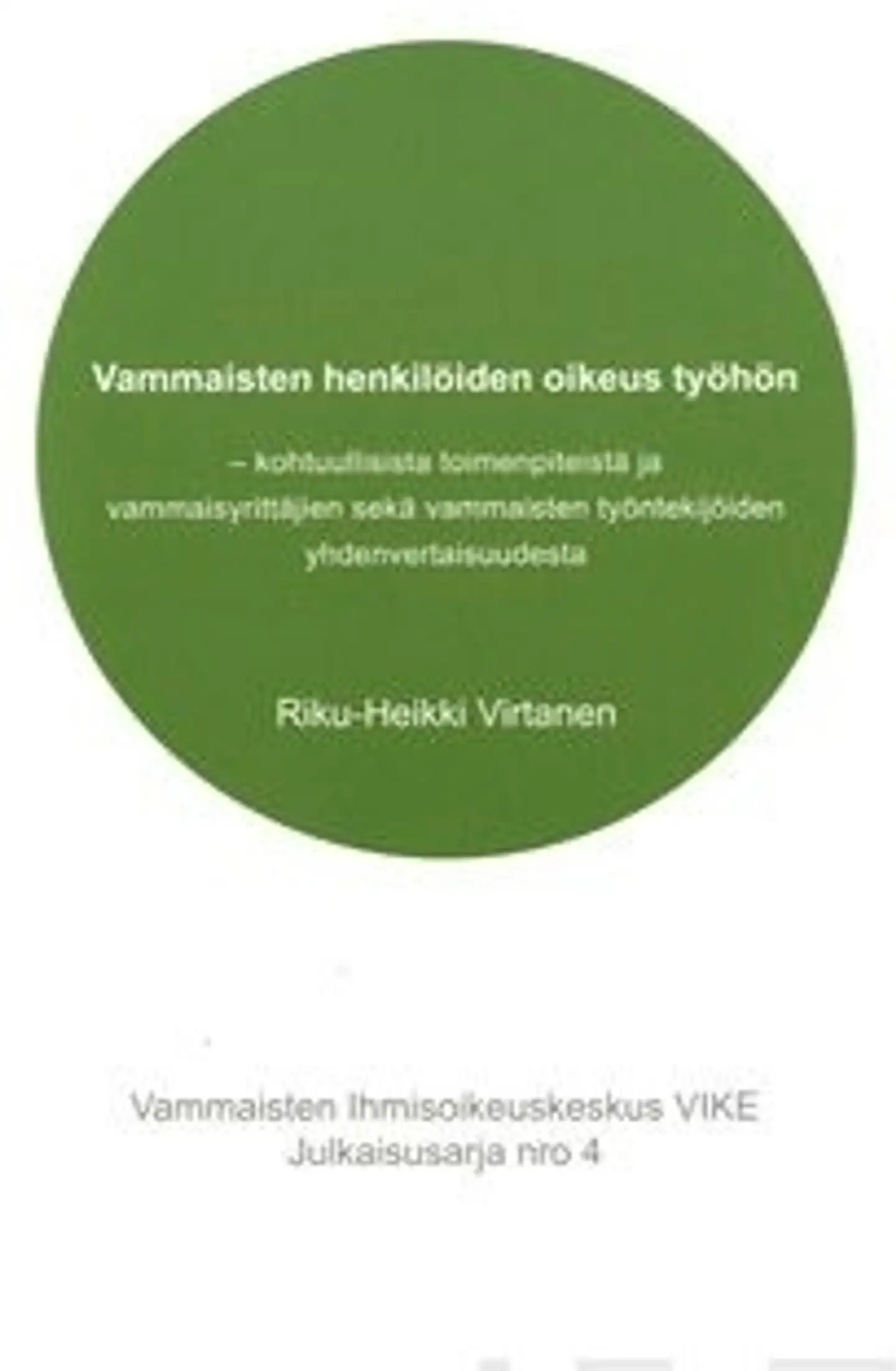 Virtanen, Vammaisten henkilöiden oikeus työhön - kohtuullisista toimenpiteistä ja vammaisyrittäjien sekä vammaisten työntekijöiden ylivertaisuudesta