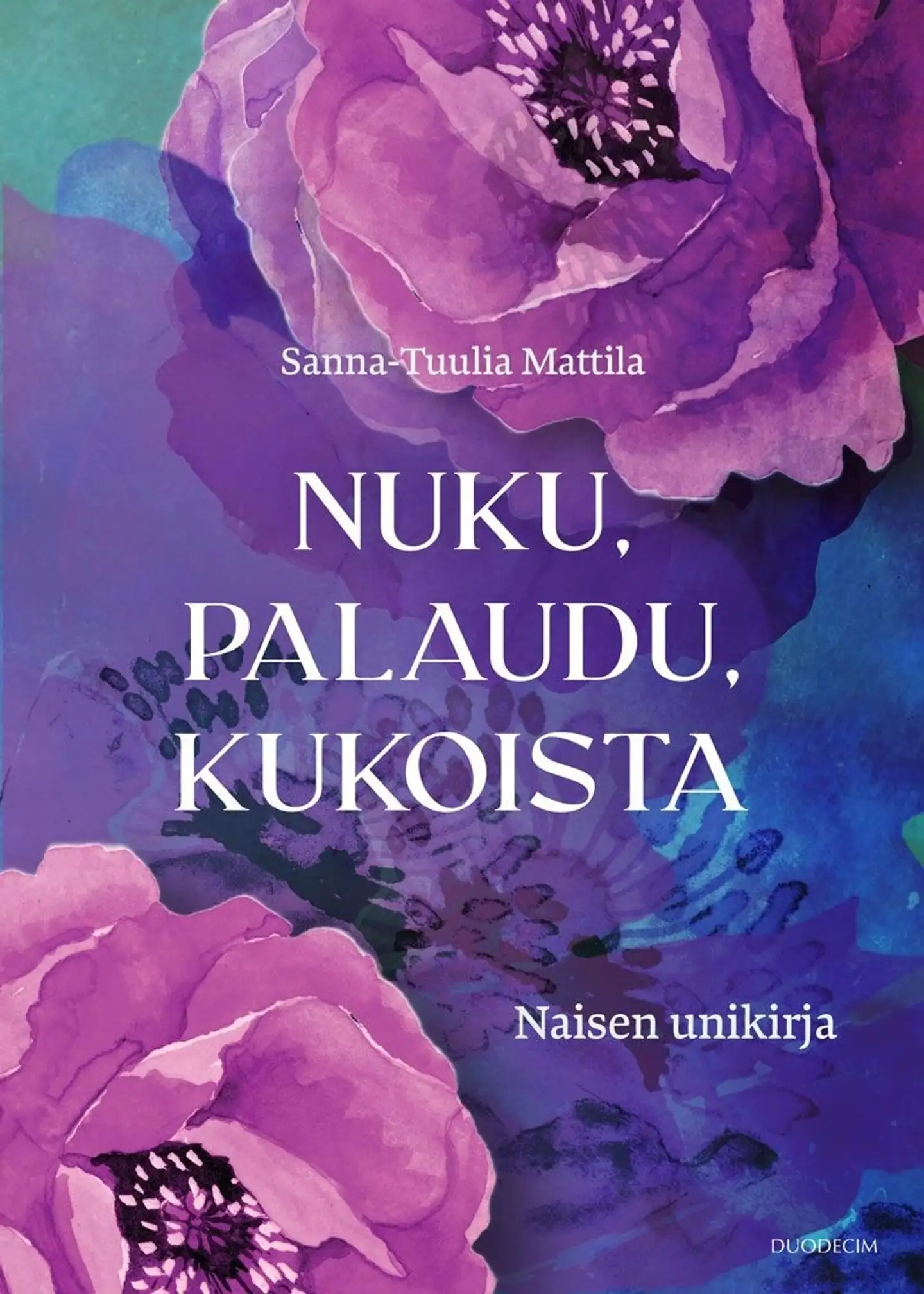 Mattila, Nuku, palaudu, kukoista - Naisen unikirja