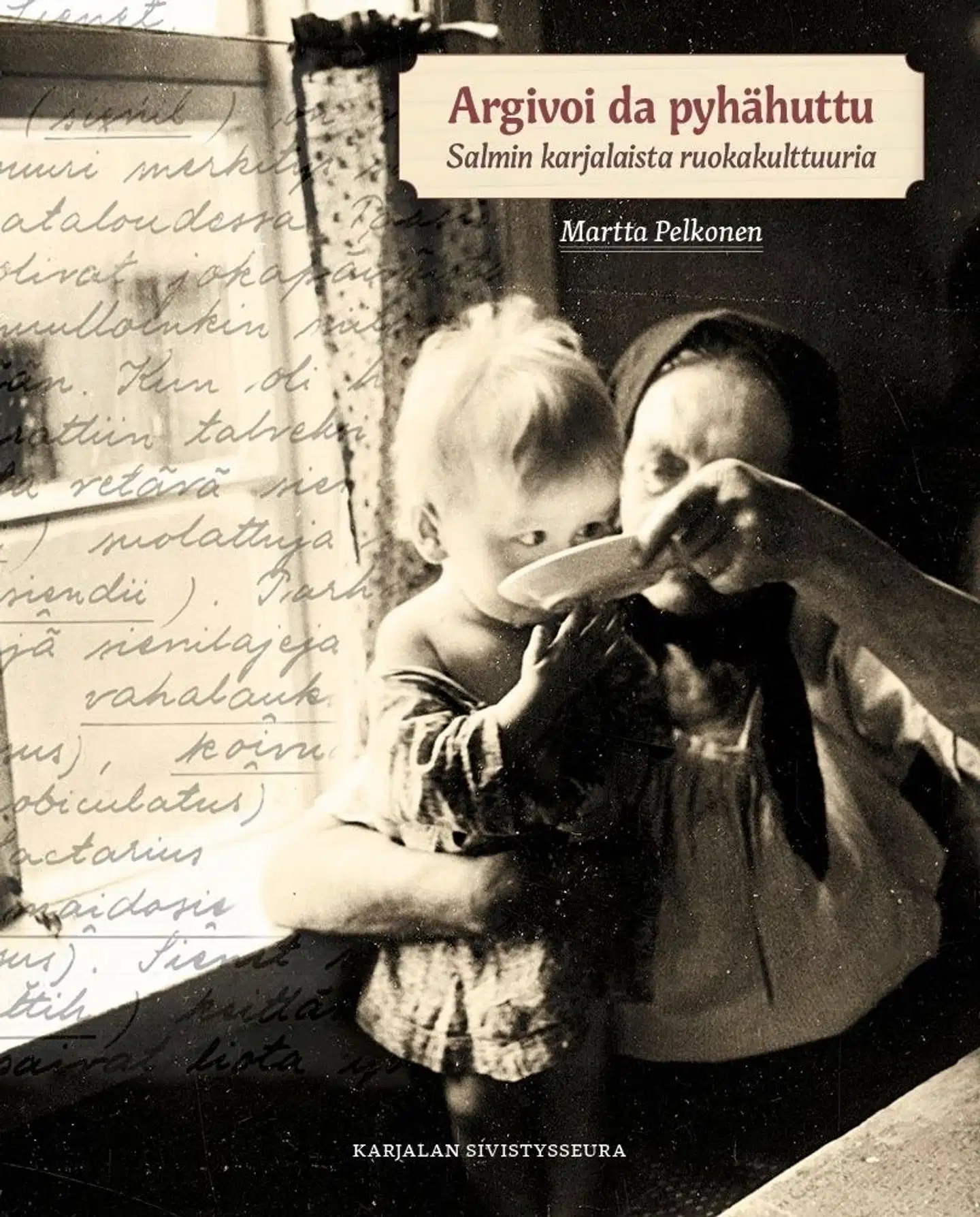 Pelkonen, Argivoi da pyhähuttu – Salmin karjalaista ruokakulttuuria - Kansatieteellinen katsaus Salmin pitäjän vanhaan kansanomaiseen ruokatalouteen ja Salmin murteen ruokataloussanasto