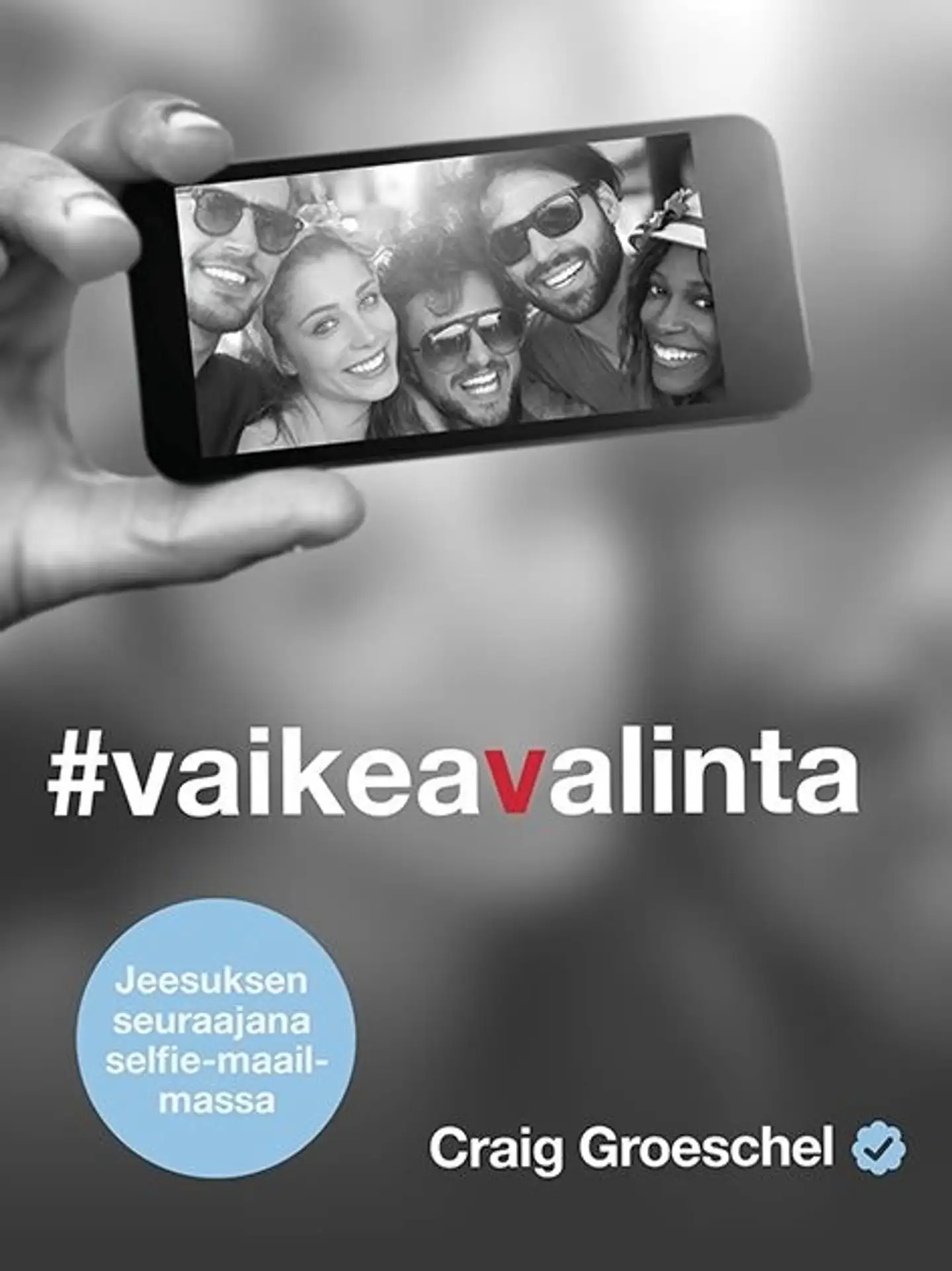 Groeschel, #vaikeavalinta - Jeesuksen seuraajana selfie-maailmassa