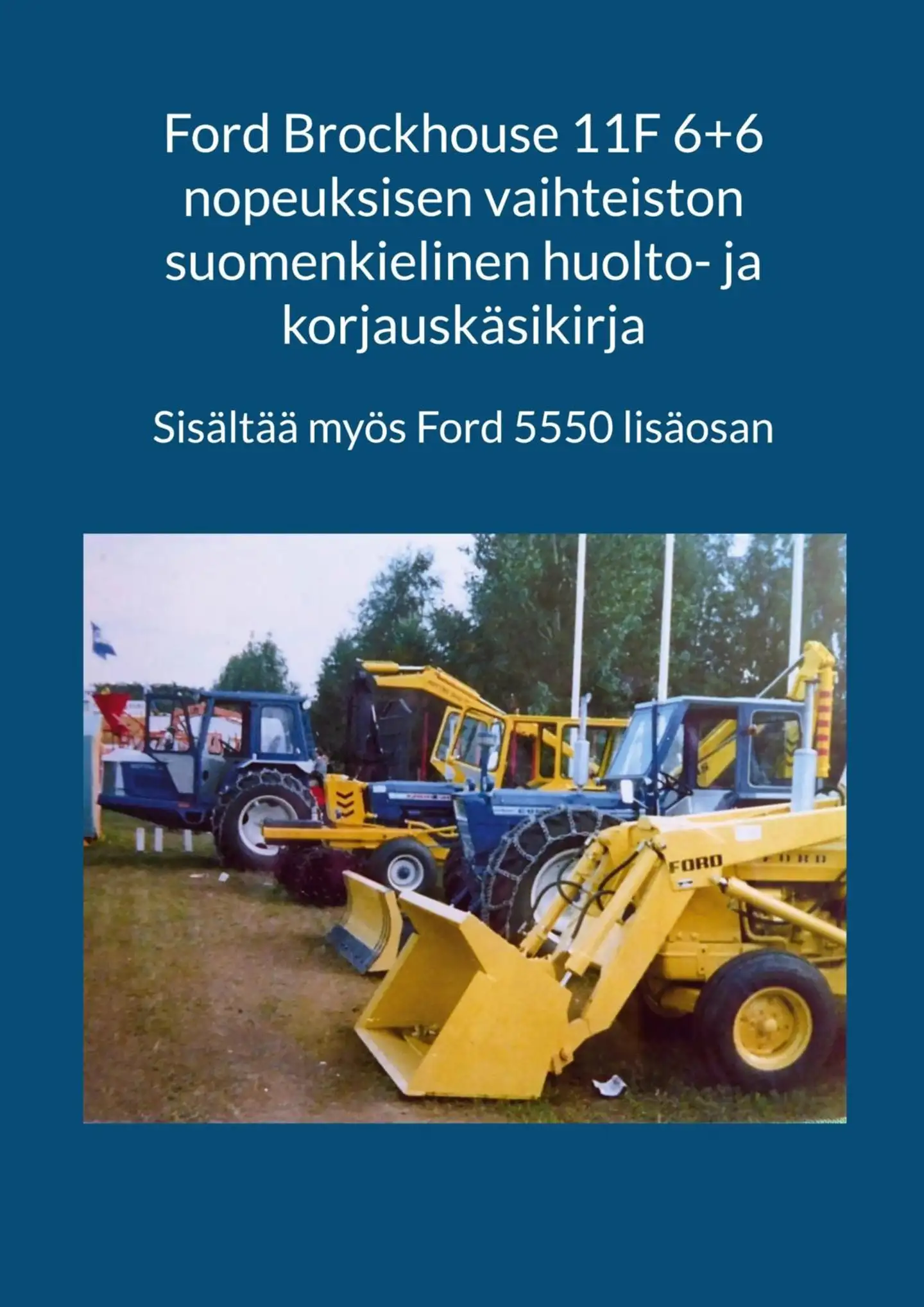 Ford Brockhouse 11F 6+6 nopeuksisen vaihteiston suomenkielinen huolto- ja korjauskäsikirja - Sisältää myös Ford 5550 lisäosan